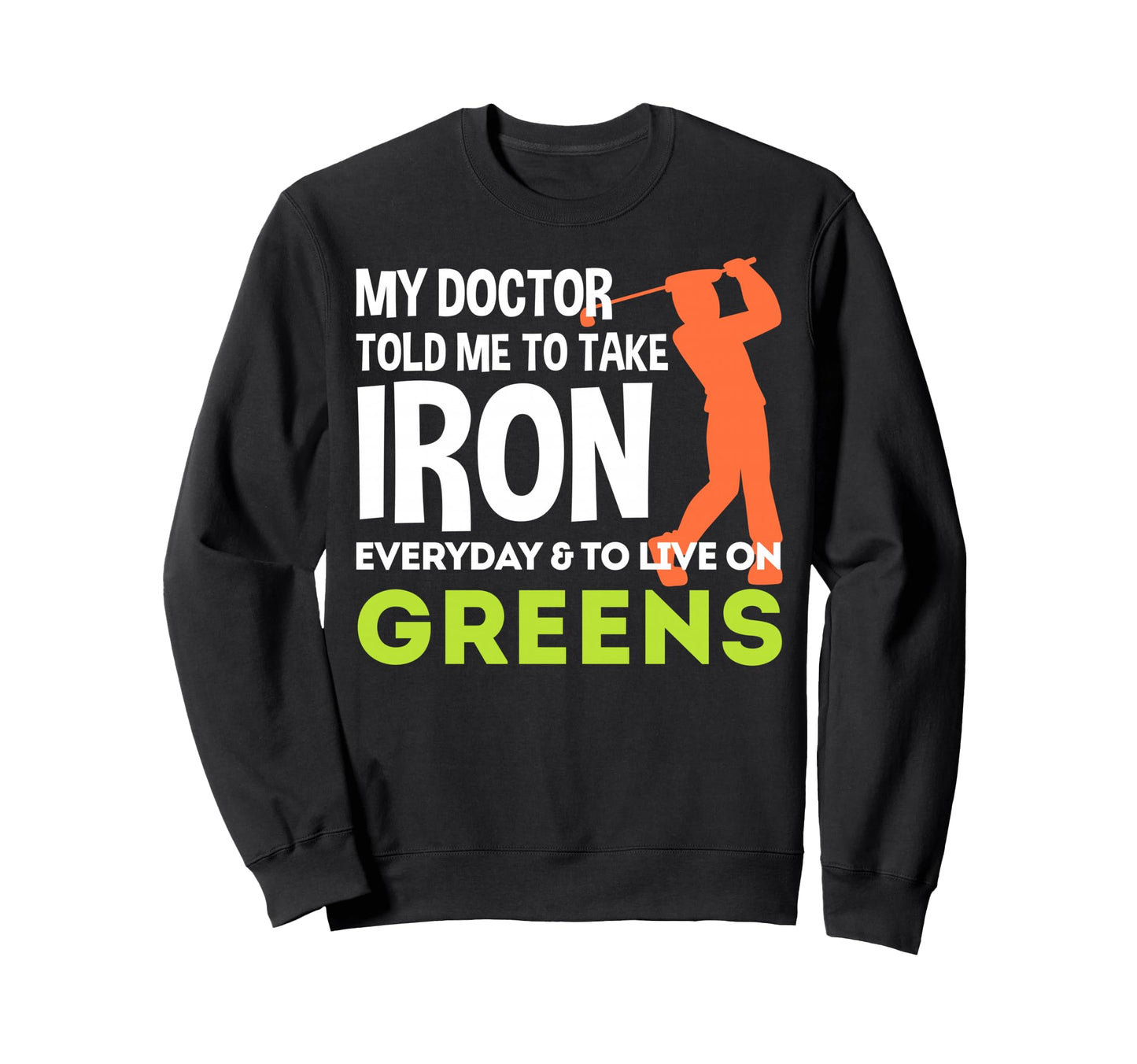 My Doctor Told Me Take Iron Everyday Sweatshirt - Trendy Graphic Unisex - T-Shirt, Sweatshirt, Hoodie