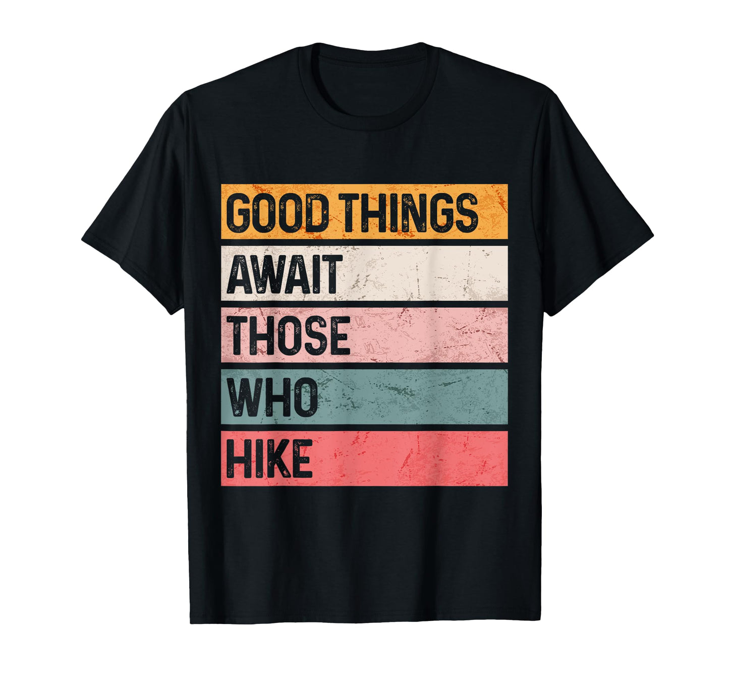 Good Things Await Those Who Hike T-Shirt - Streetwear Style Men Women - T-Shirt, Sweatshirt, Hoodie