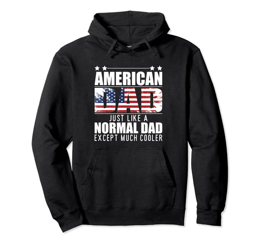 American Dad Just Like Normal Dad Except Hoodie - Graphic Print Men Women - T-Shirt, Sweatshirt, Hoodie