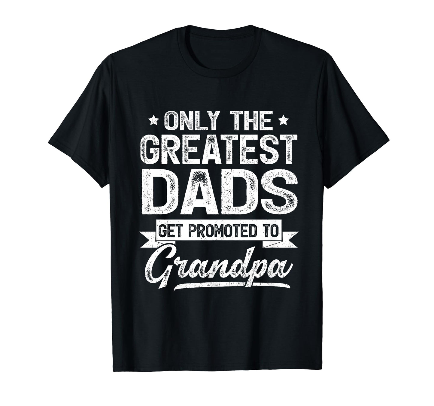 Only Greatest Dads Get Promoted To T-Shirt - Custom Art Print Unisex - T-Shirt, Sweatshirt, Hoodie