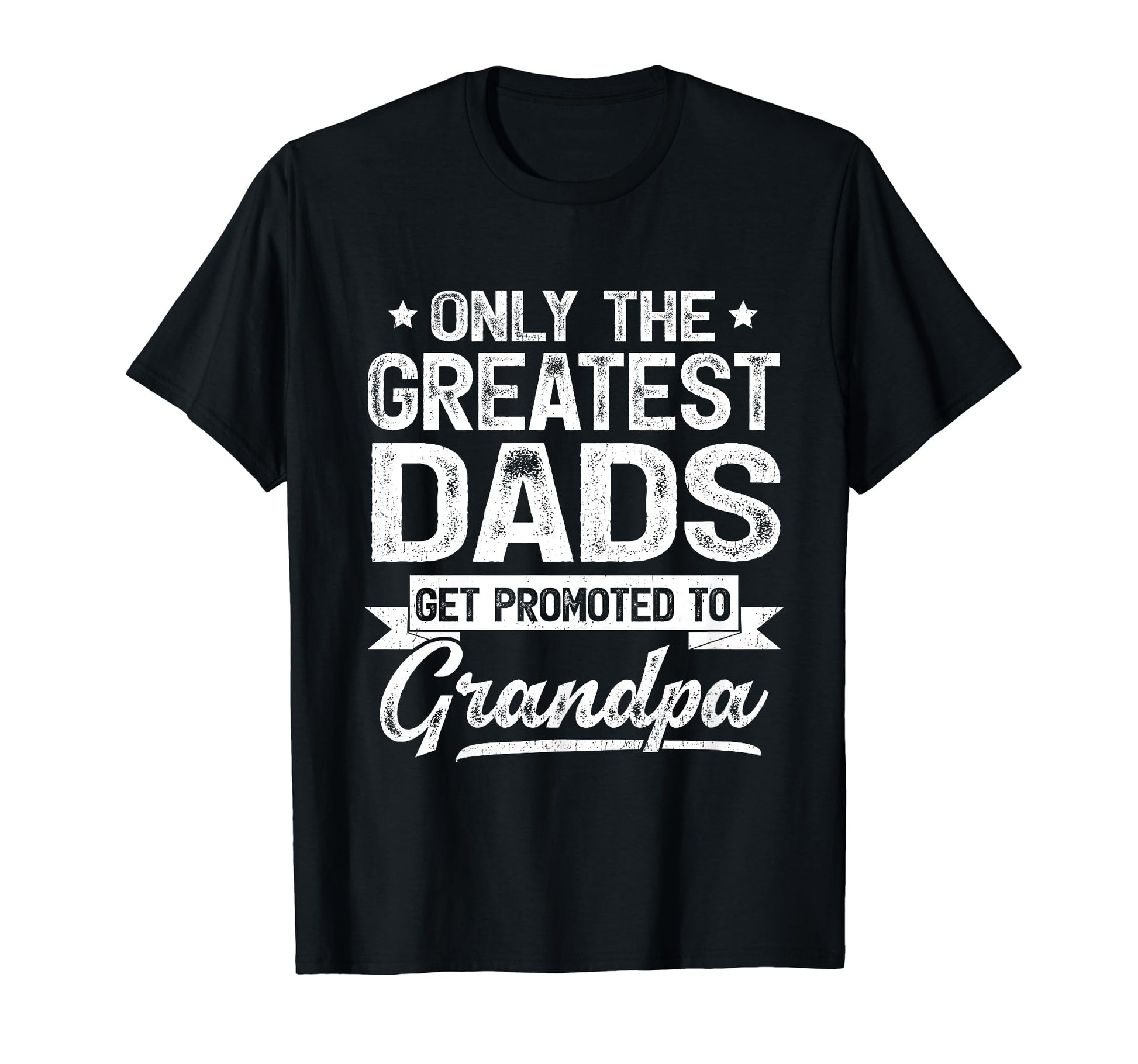 Only Greatest Dads Get Promoted To T-Shirt - Custom Art Print Unisex - T-Shirt, Sweatshirt, Hoodie