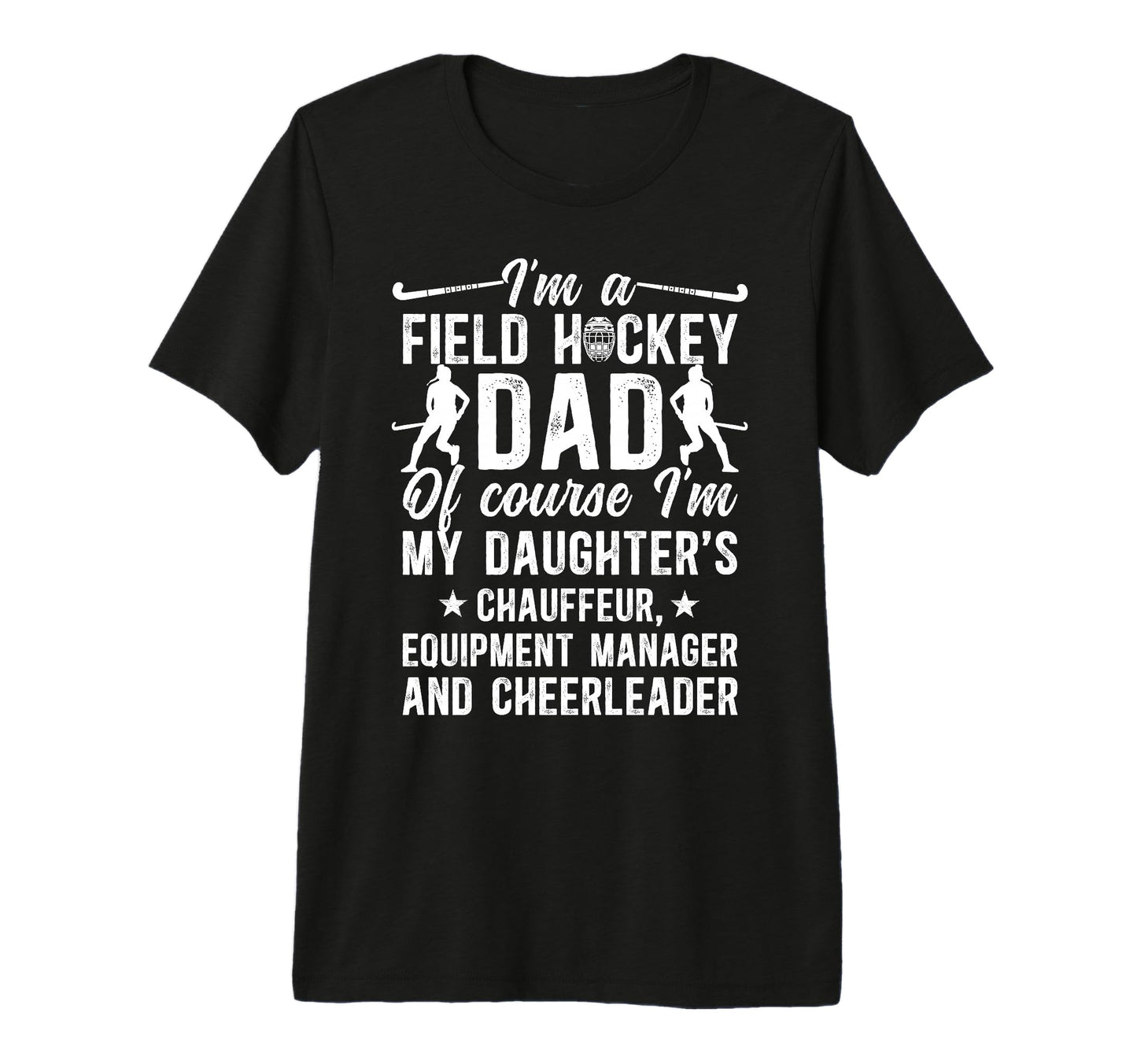 Mens Im Field Hockey Dad Field Hockey T-Shirt - Novelty Apparel Men Women - T-Shirt, Sweatshirt, Hoodie