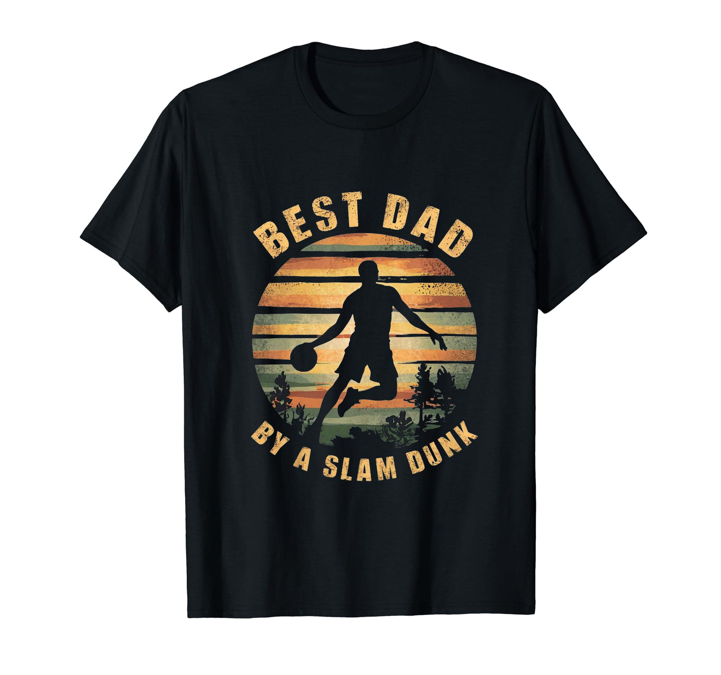 Funny Best Dad Dunk Basketball T-Shirt - Casual Everyday Wear Unisex - T-Shirt, Sweatshirt, Hoodie