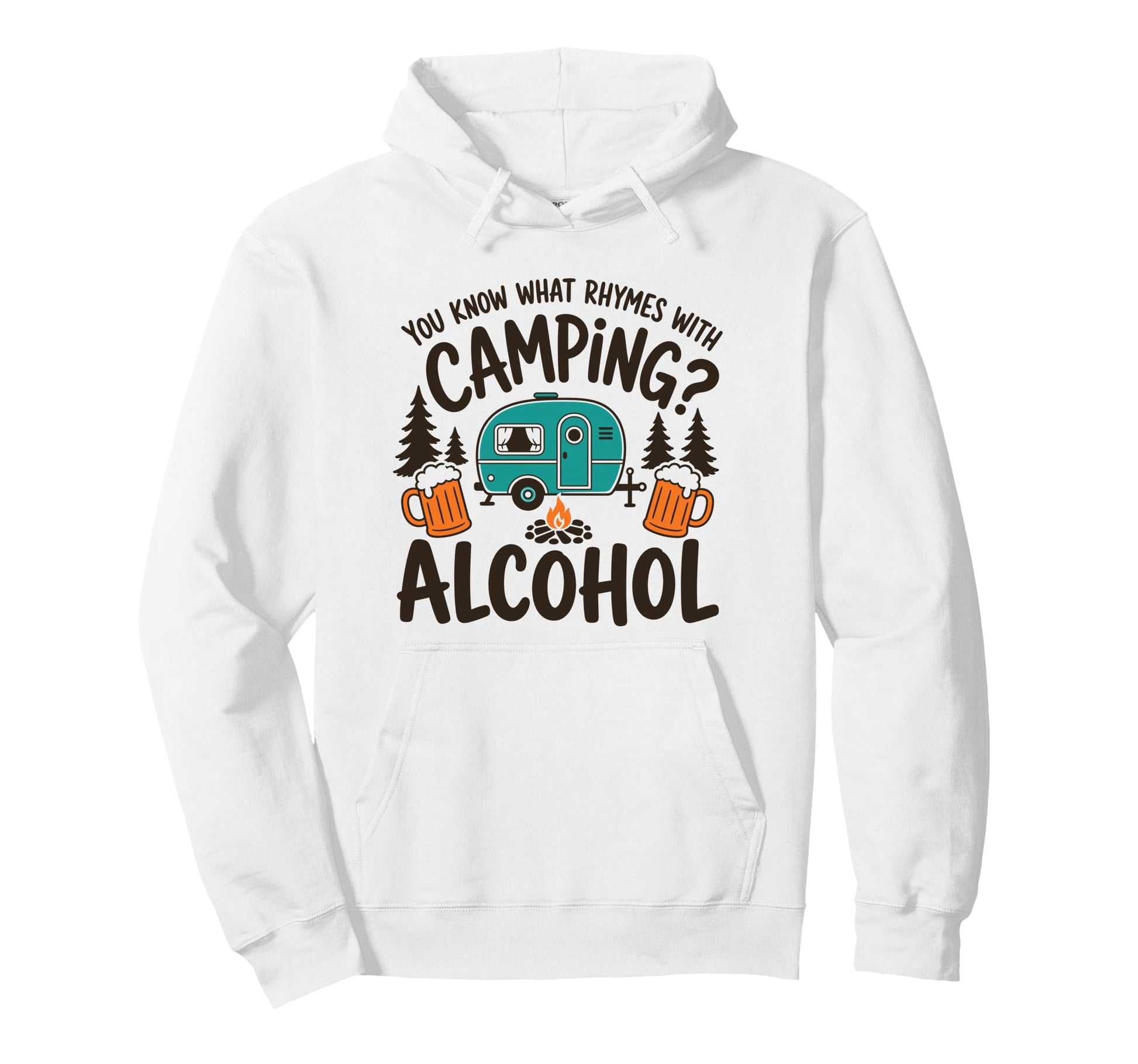 You Know What Rhymes Camping Alcohol Hoodie - Graphic Print Men Women - T-Shirt, Sweatshirt, Hoodie