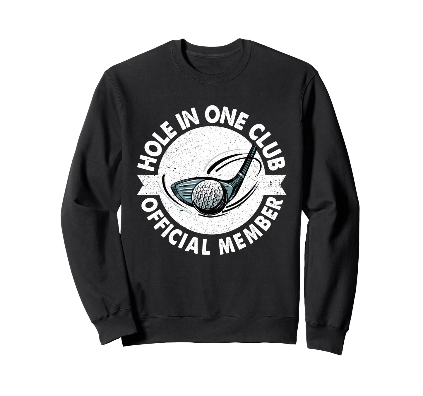 Hole One Member Golfer Golfing Golf Sweatshirt - Graphic Print for Adults - T-Shirt, Sweatshirt, Hoodie