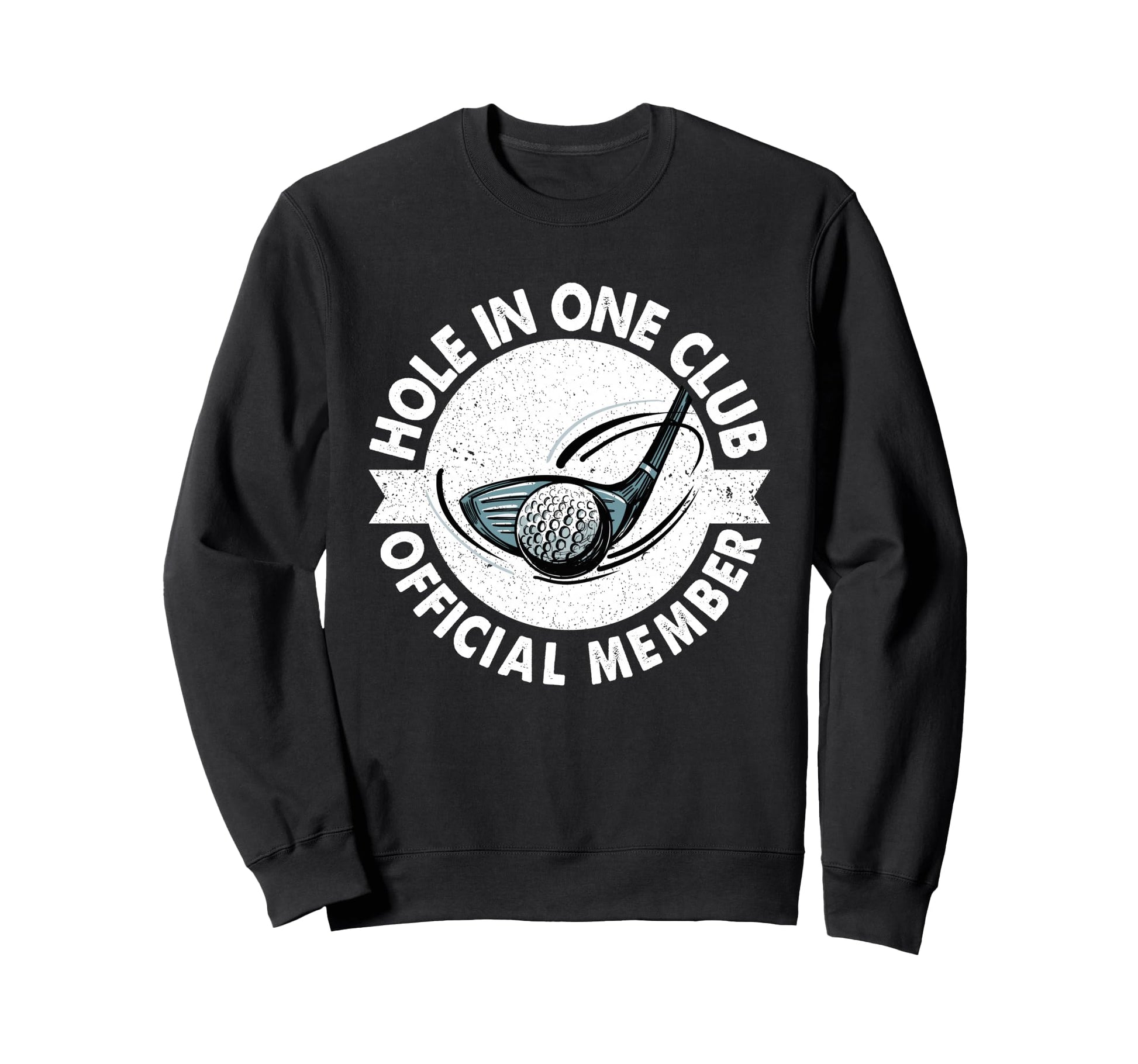 Hole One Member Golfer Golfing Golf Sweatshirt - Graphic Print for Adults - T-Shirt, Sweatshirt, Hoodie