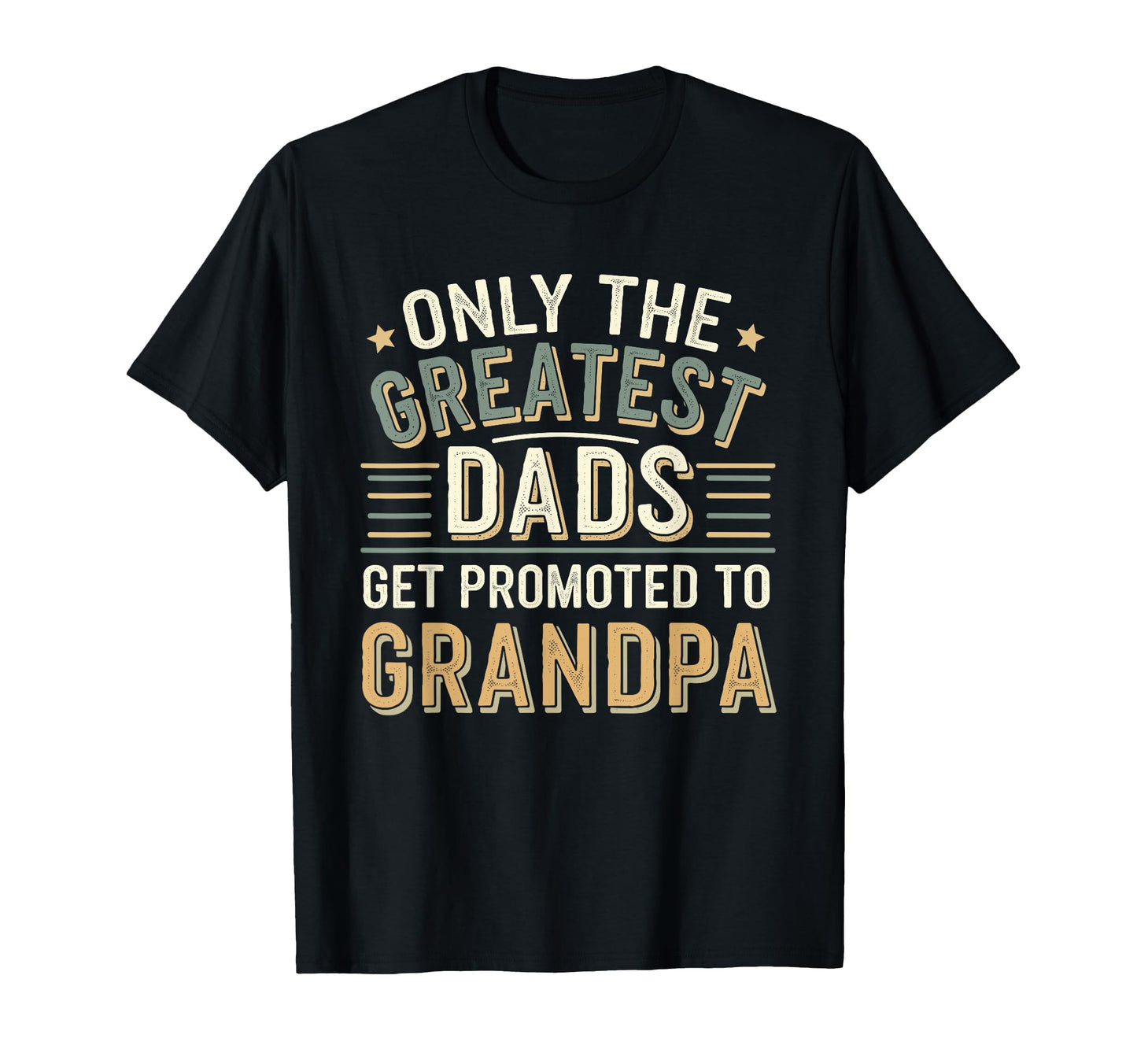 Only Greatest Dads Get Promoted To T-Shirt - Minimalist Print Unisex - T-Shirt, Sweatshirt, Hoodie