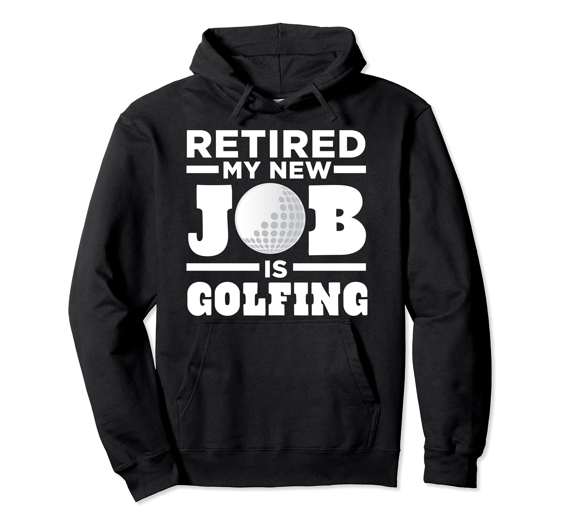 Golf Dad Retired My New Job Is Golfing Hoodie - Graphic Print Unisex - T-Shirt, Sweatshirt, Hoodie