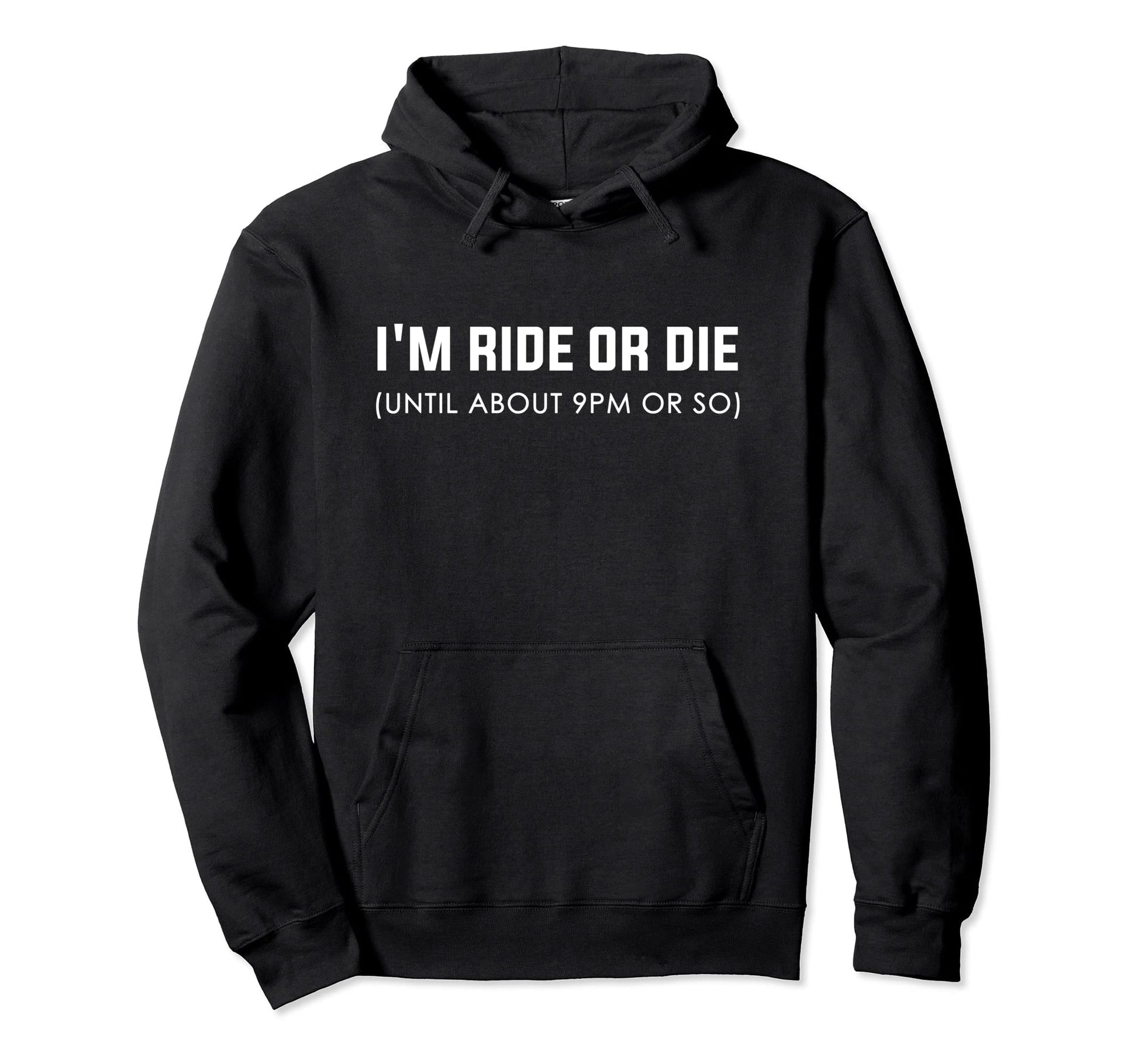 Mens Im Ride Or Die Until About 9Pm Hoodie - Minimalist Print for Adults - T-Shirt, Sweatshirt, Hoodie