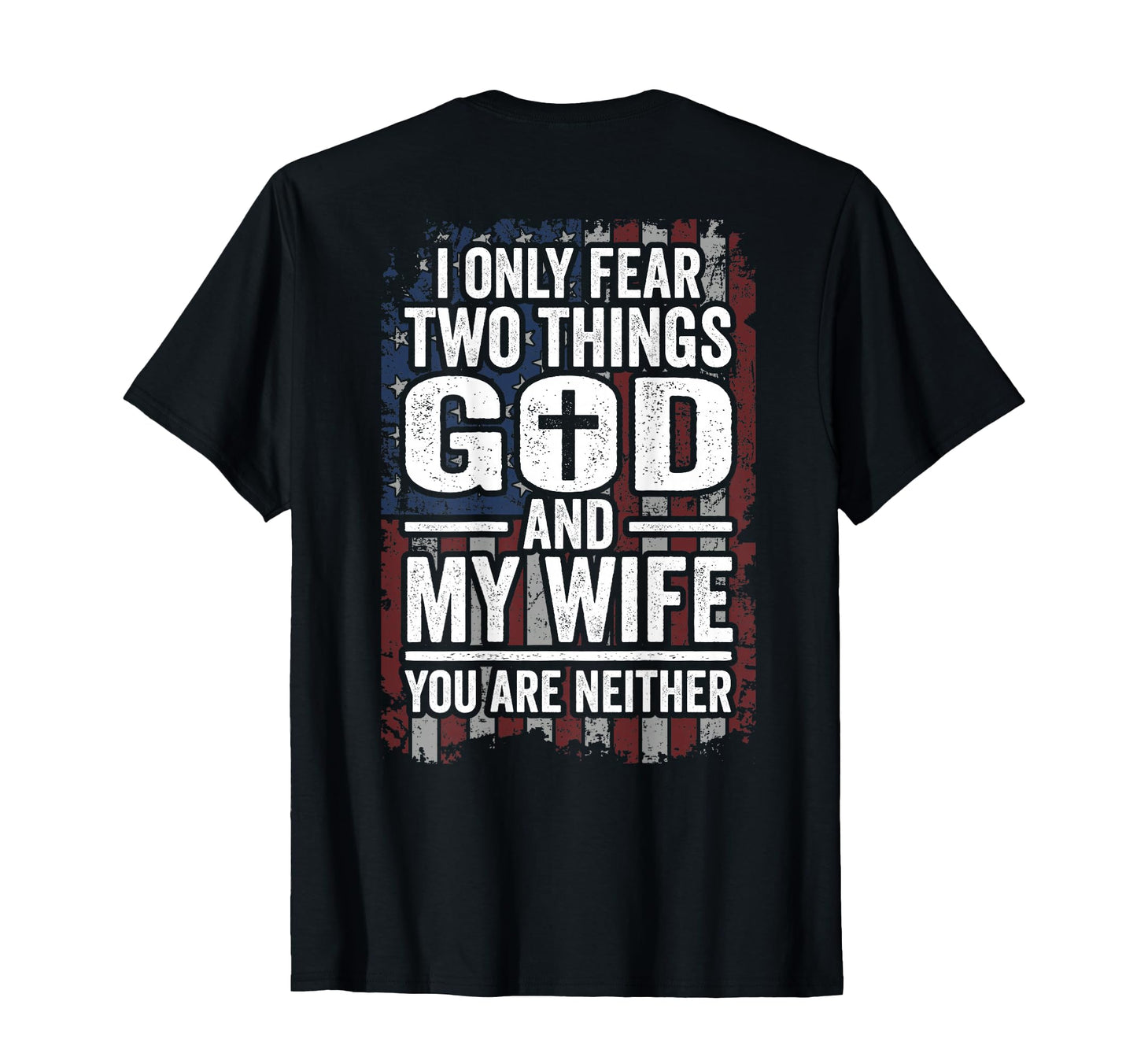 I Only Fear Two Things God And My T-Shirt - Fun Novelty Design for Adults - T-Shirt, Sweatshirt, Hoodie