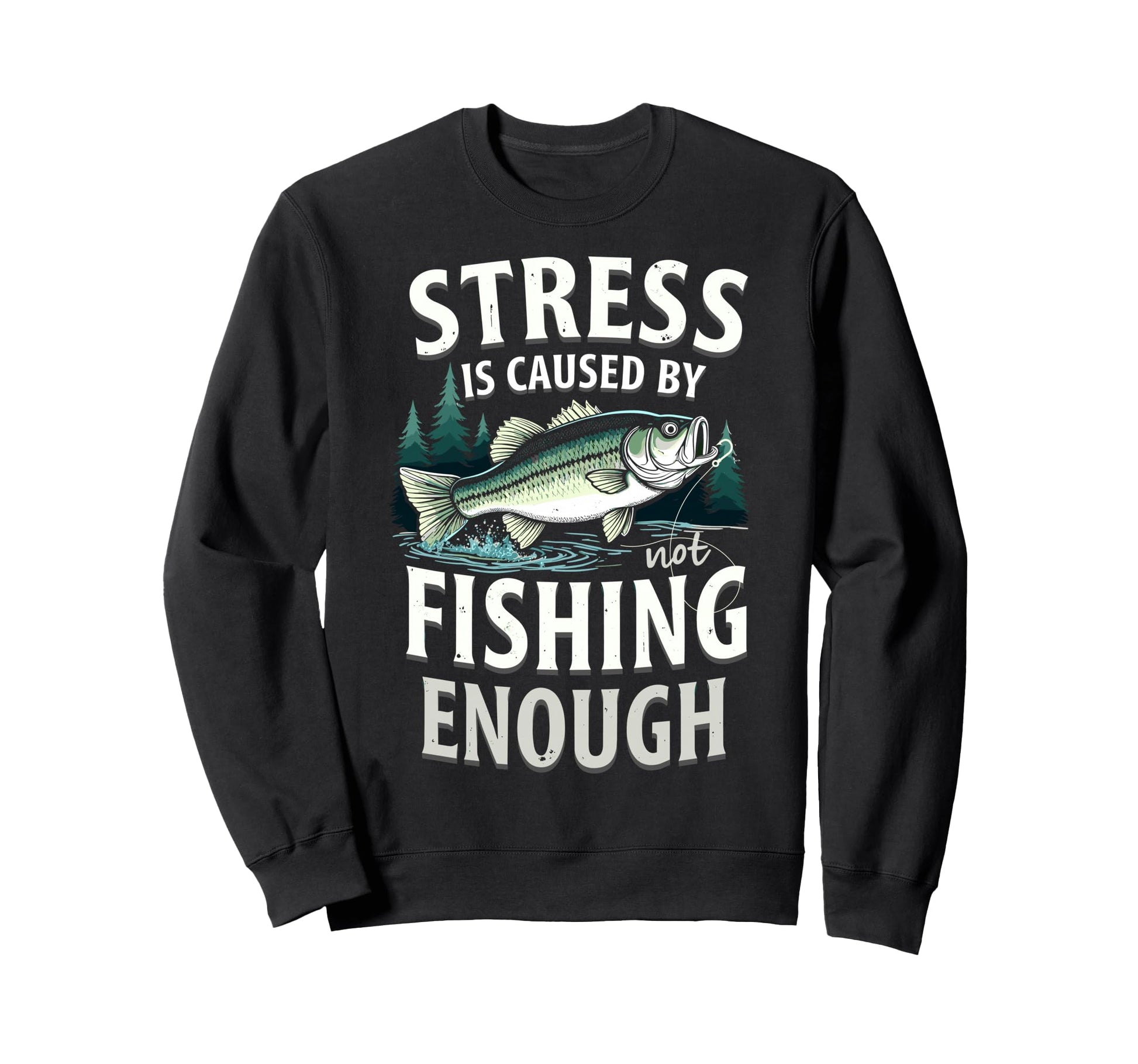Stress Is Caused Not Fishing Enought Sweatshirt - Graphic Print Men Women - T-Shirt, Sweatshirt, Hoodie