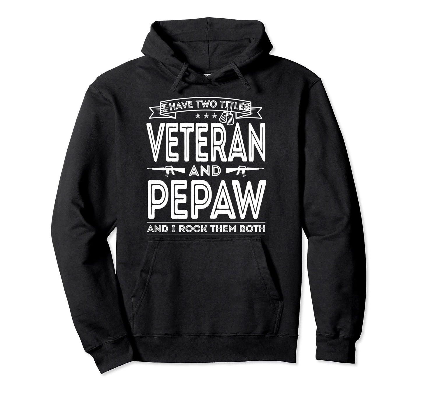 I Have Two Titles Veteran And Pepaw Hoodie - Streetwear Style for Adults - T-Shirt, Sweatshirt, Hoodie