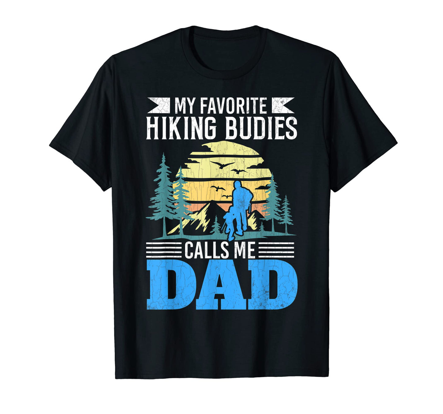 Hiking Buddies Dad Funny Hiker Adventure T-Shirt - Novelty Apparel Unisex - T-Shirt, Sweatshirt, Hoodie