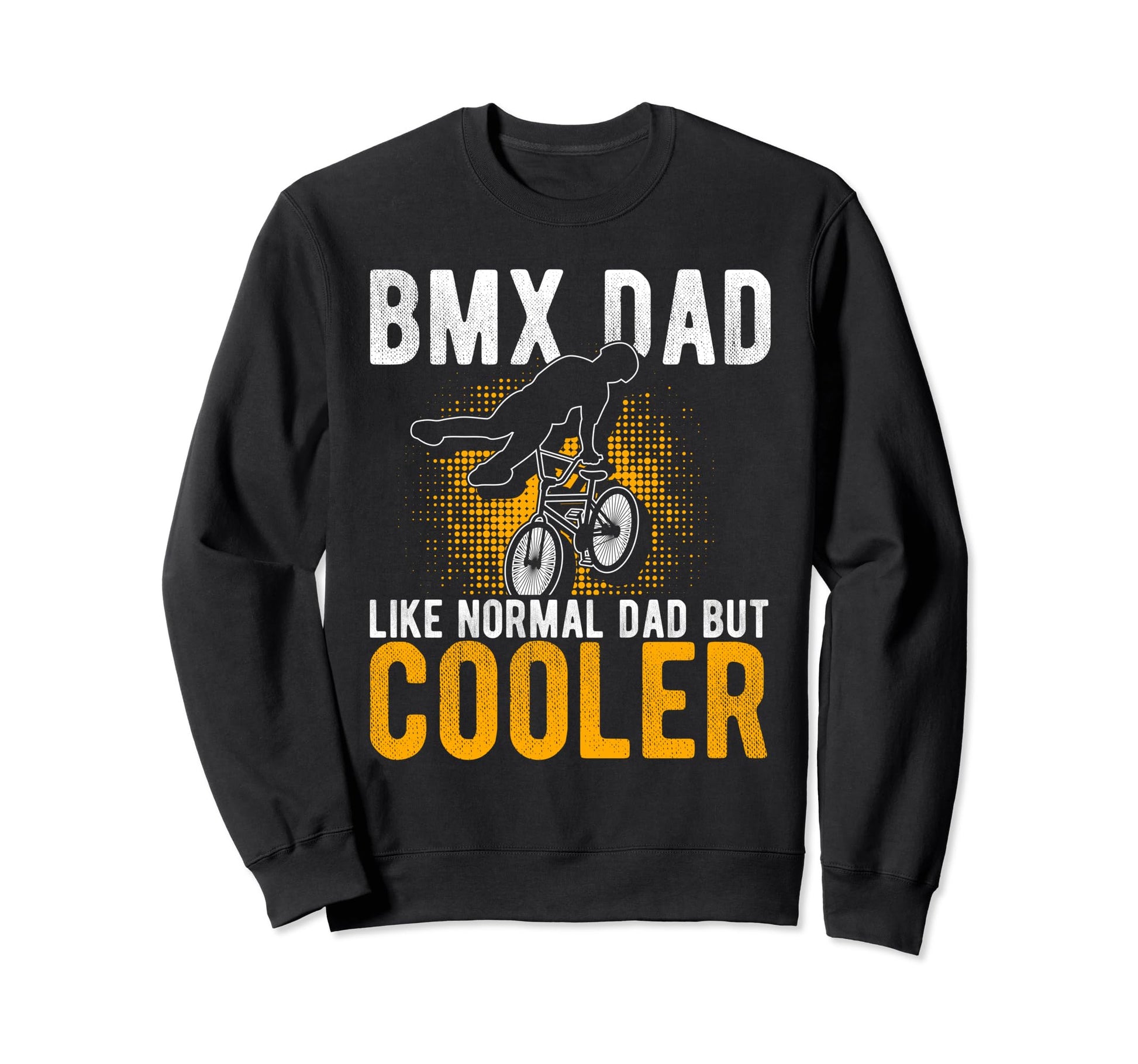 Bmx Dad Like Normal Dad But Cooler Sweatshirt - Unique Graphic Unisex - T-Shirt, Sweatshirt, Hoodie