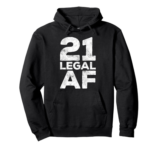 21 Legal Af 21St Birthday Hoodie - Trendy Graphic Unisex - T-Shirt, Sweatshirt, Hoodie