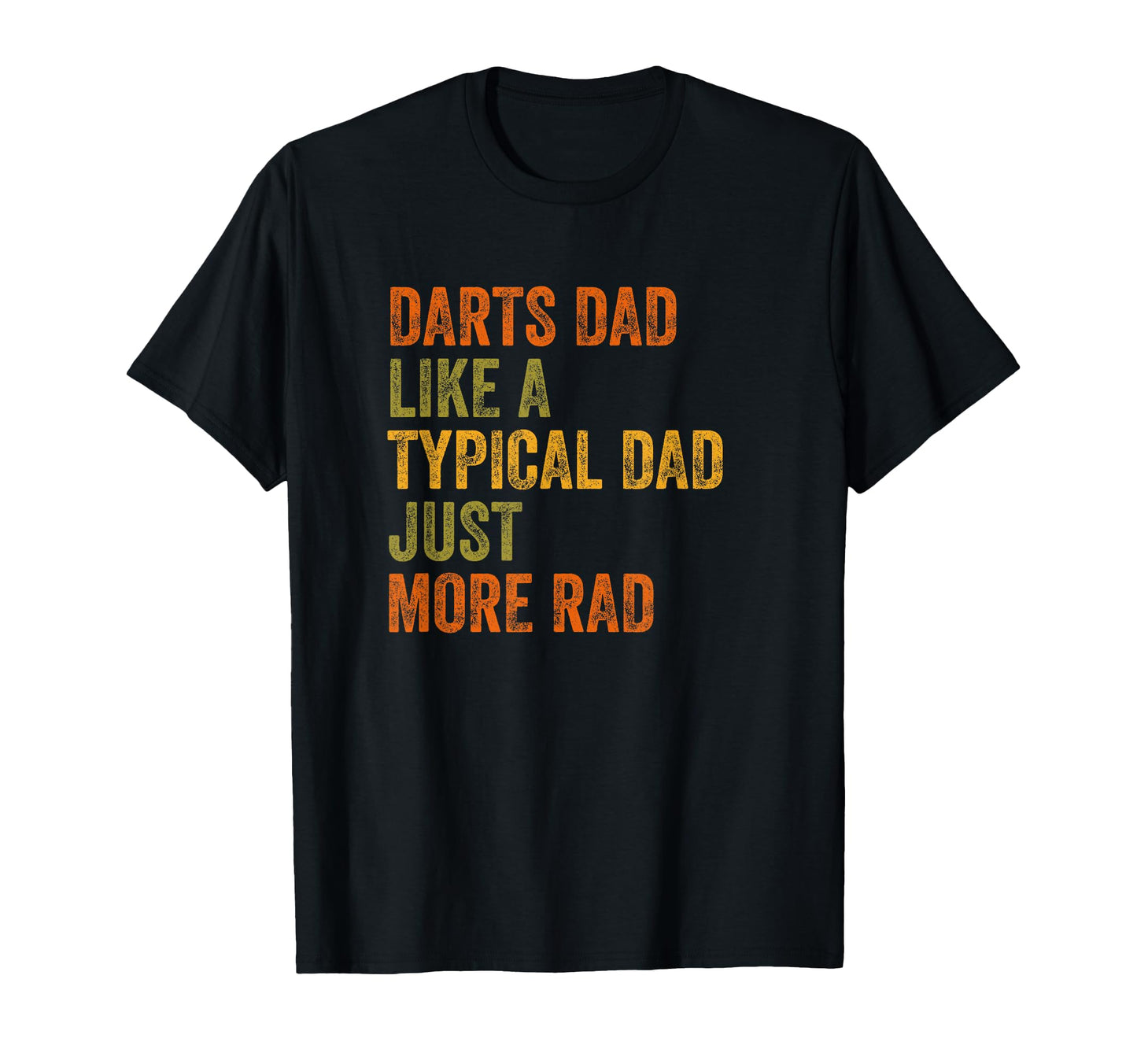 Darts Dad Just More Rad Text T-Shirt - Streetwear Style for Adults - T-Shirt, Sweatshirt, Hoodie