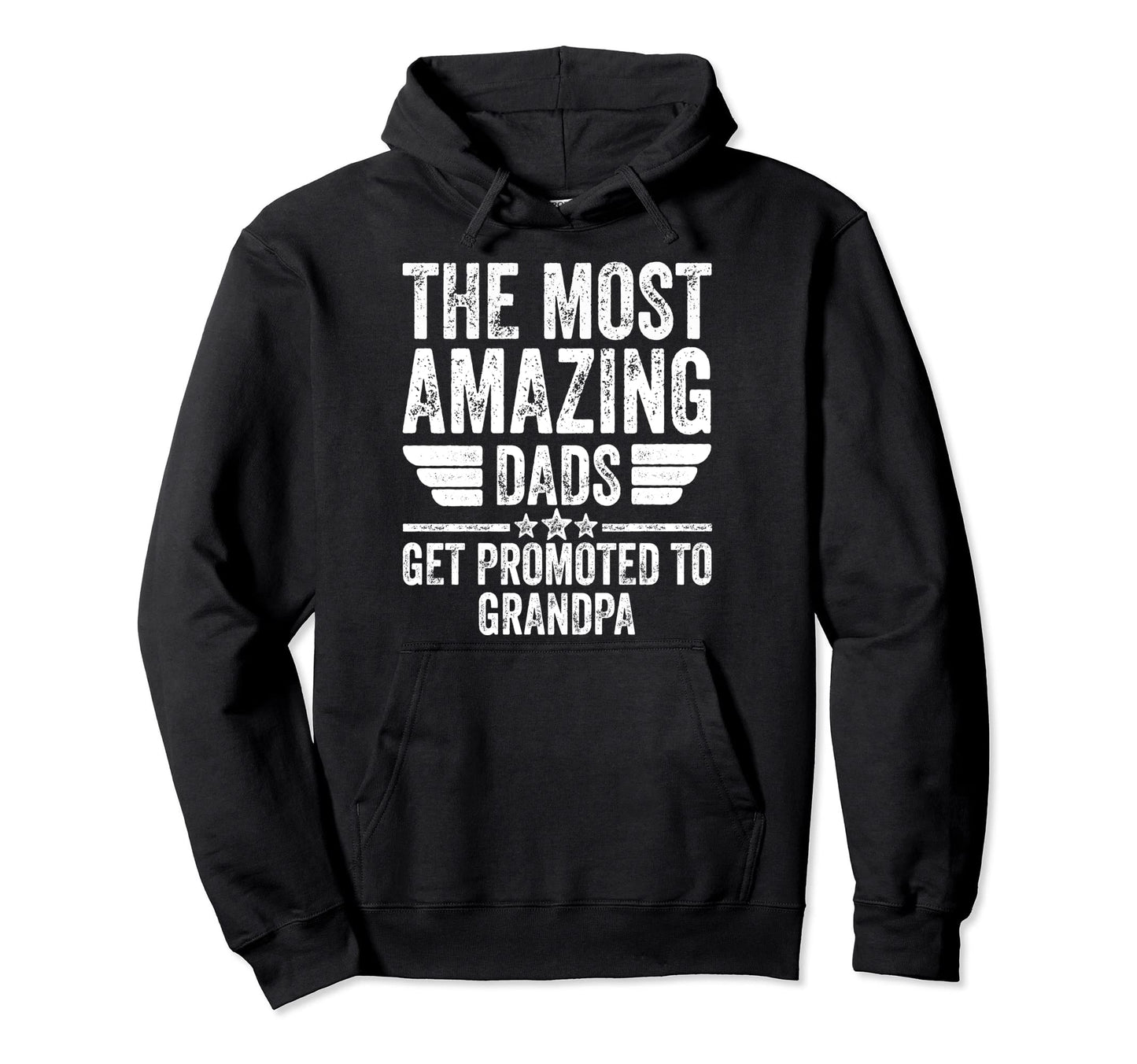 Most Amazing Dads Get Promoted To Hoodie - Casual Everyday Wear Men Women - T-Shirt, Sweatshirt, Hoodie