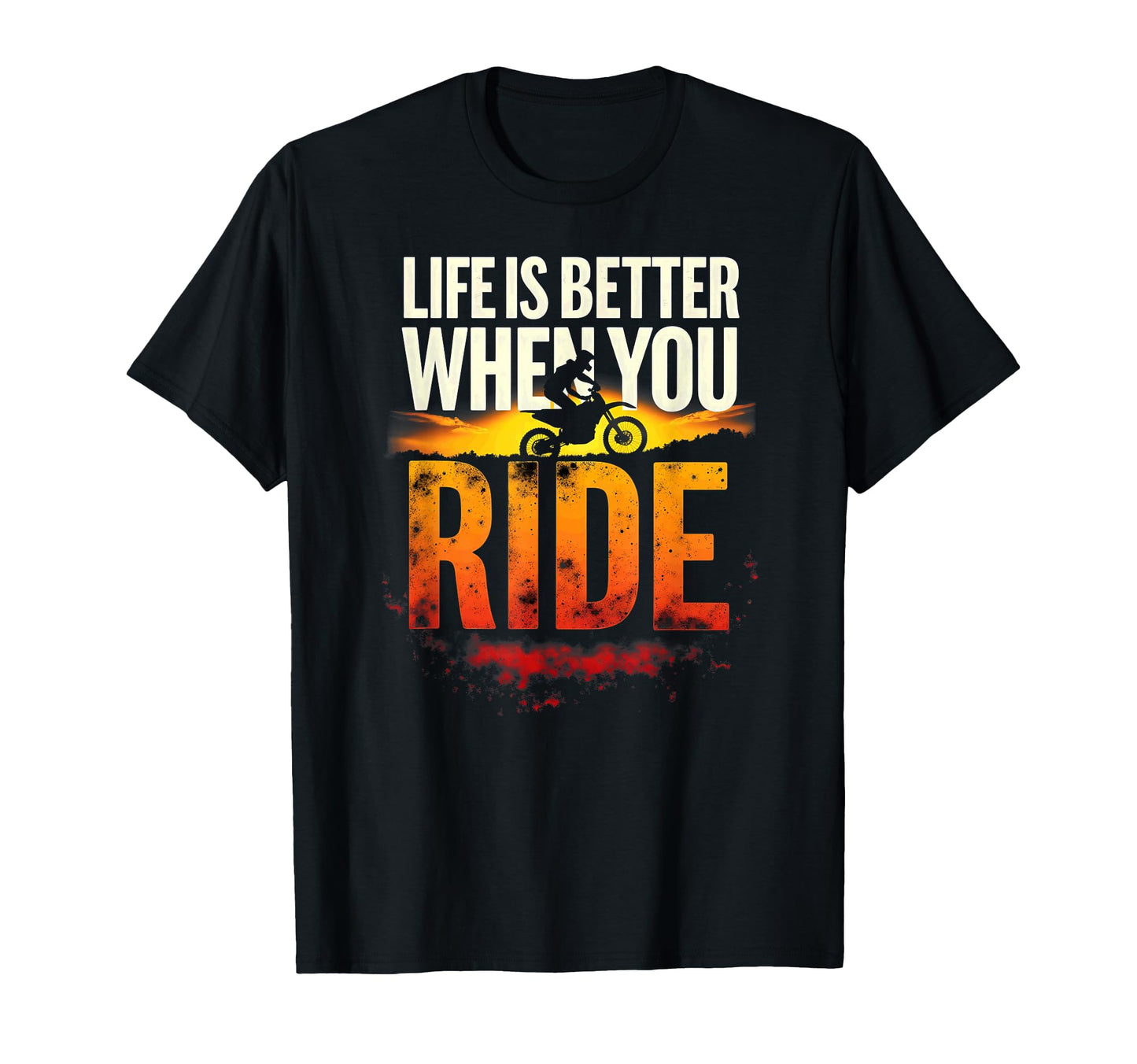 Life Is Better When You Ride Dirt Bike T-Shirt - Trendy Graphic Men Women - T-Shirt, Sweatshirt, Hoodie