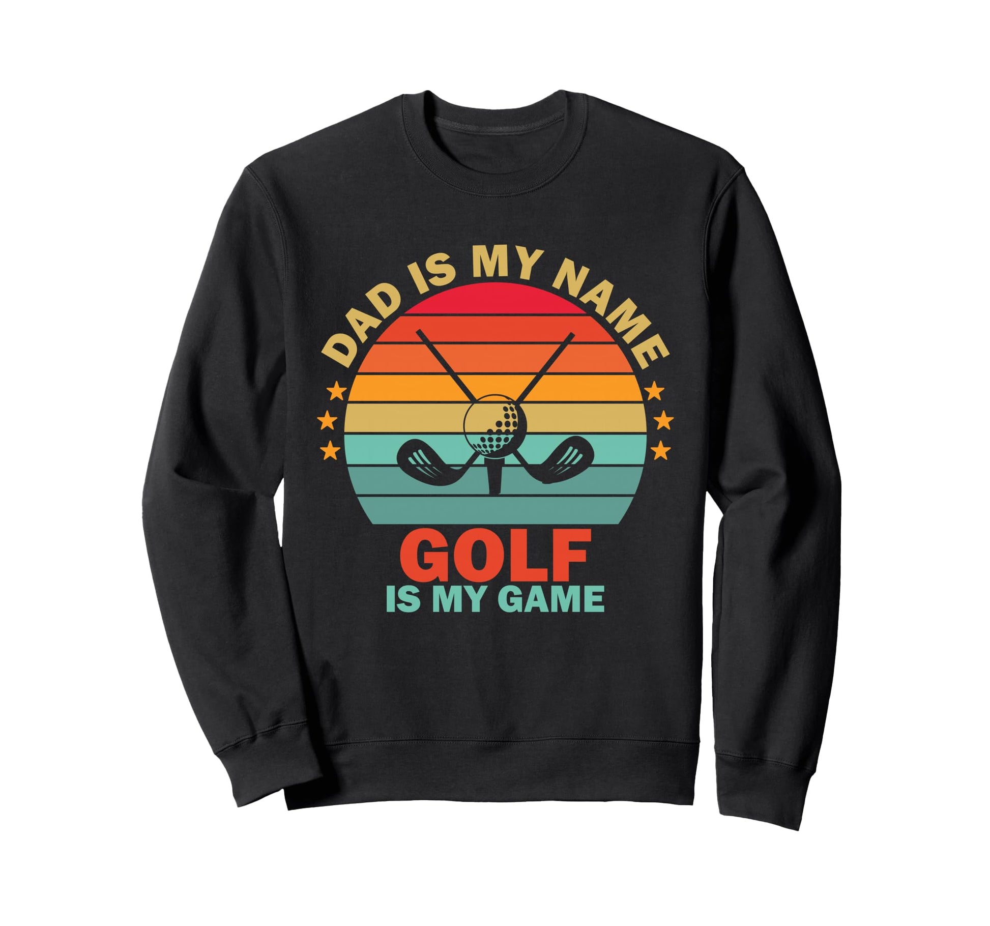 Dad Is My Name Golf Is My Game Sweatshirt - Casual Everyday Wear Unisex - T-Shirt, Sweatshirt, Hoodie