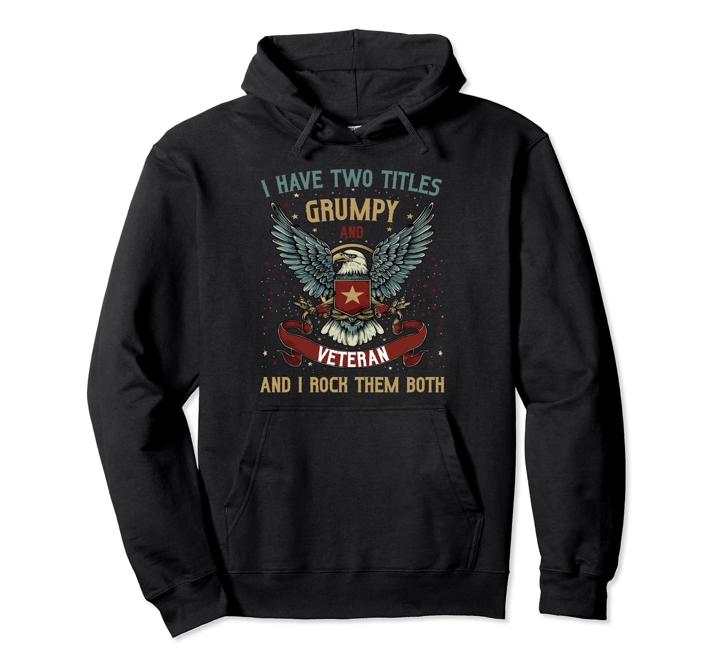 Grumpy Veteran Shirts Grandpa Dad I Have Hoodie - Graphic Print Men Women - T-Shirt, Sweatshirt, Hoodie