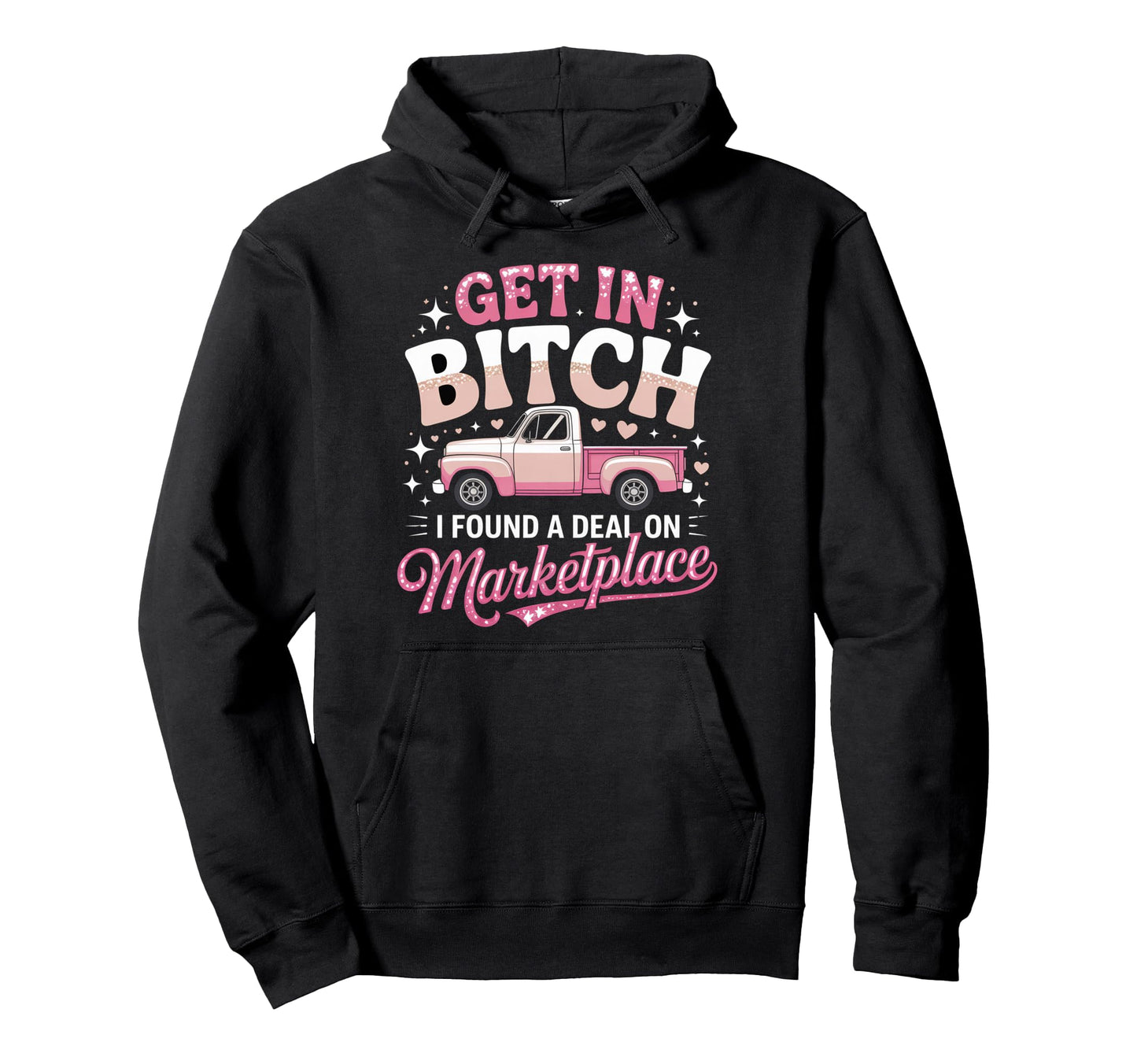 Get Bitch I Found Deal Marketplace Funny Hoodie - Custom Art Print Unisex - T-Shirt, Sweatshirt, Hoodie