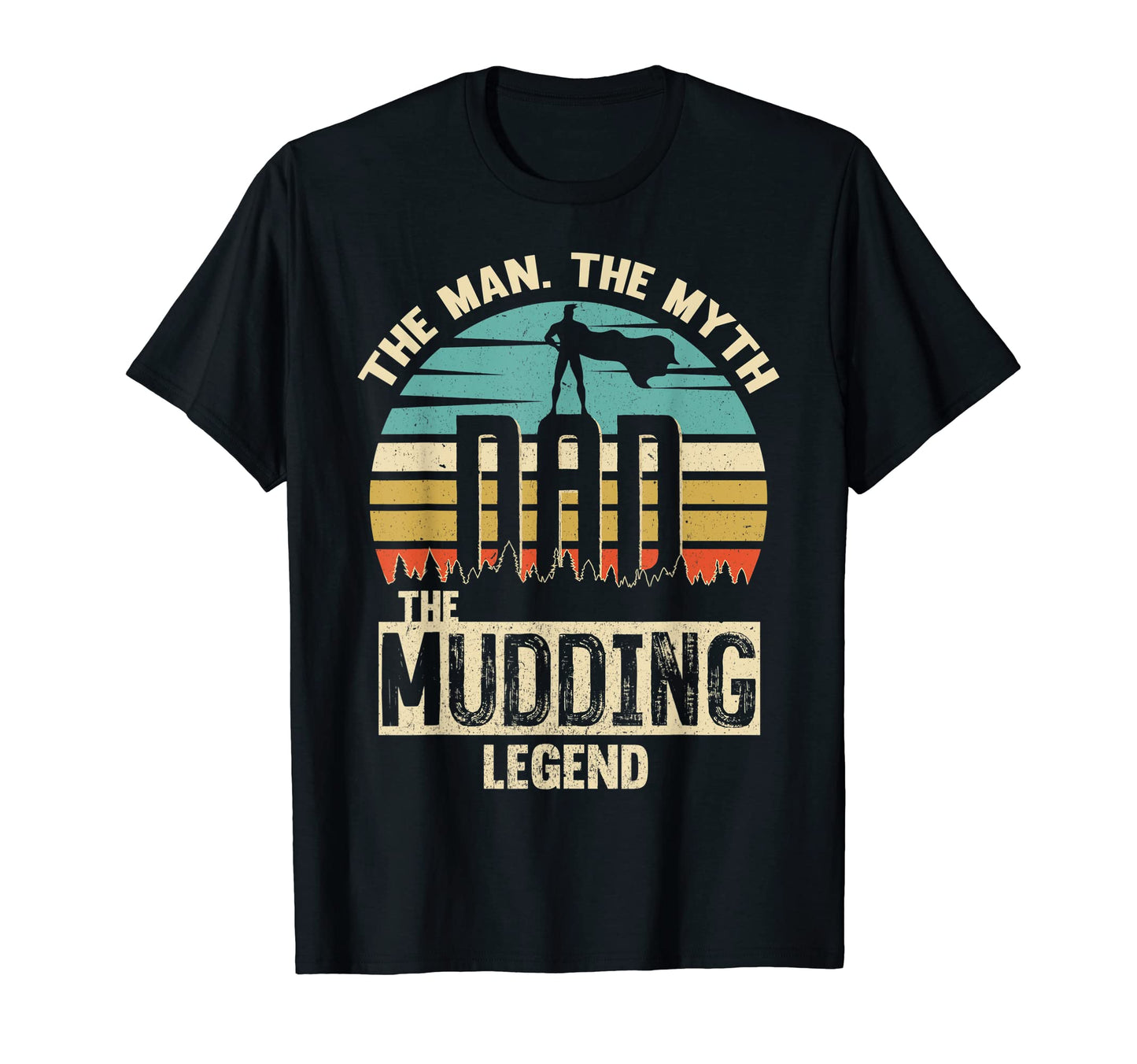 Myth Legend Dad Mudding T-Shirt - Unique Graphic for Adults - T-Shirt, Sweatshirt, Hoodie