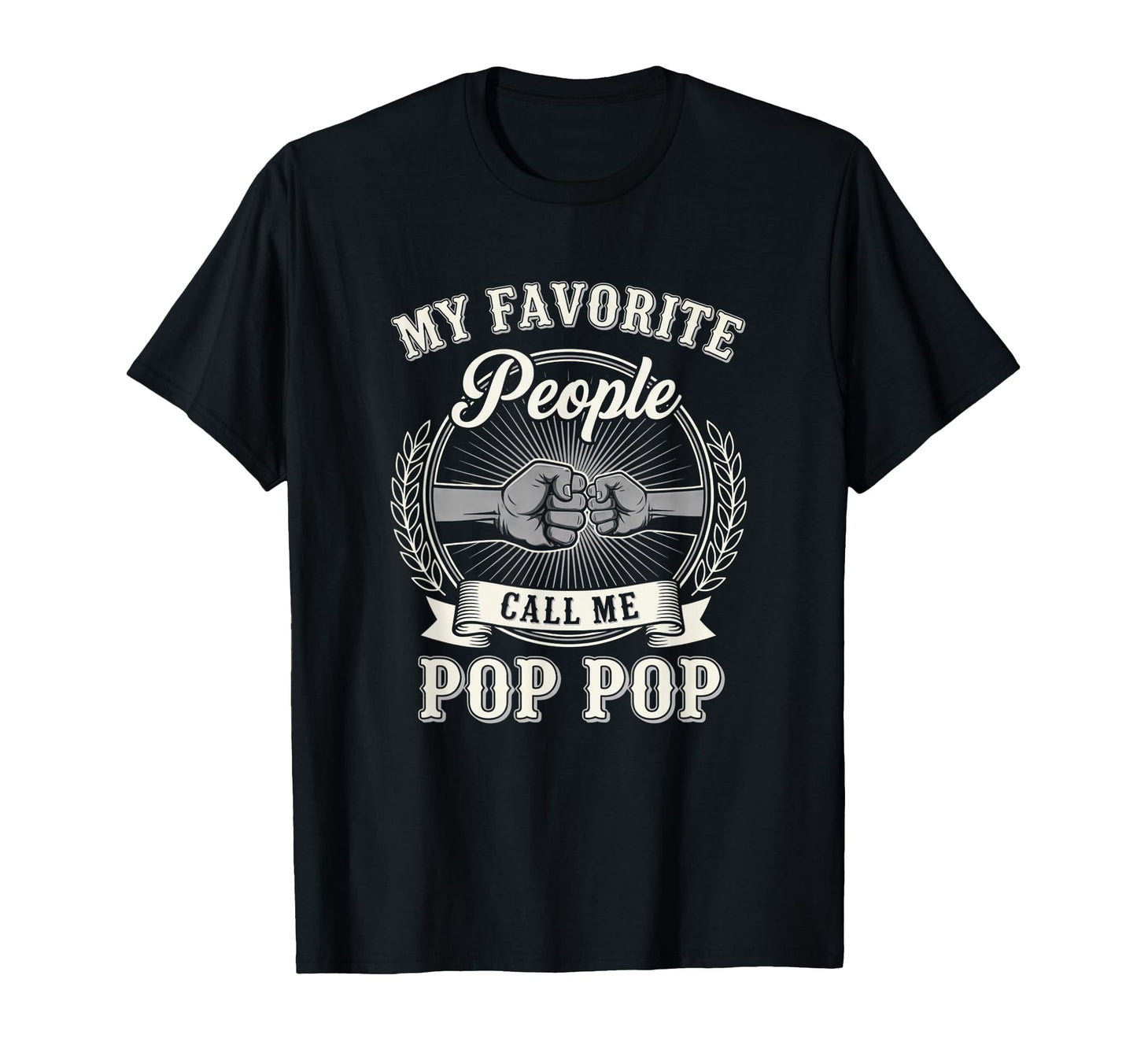 My Favorite People Call Me Pop Pop T-Shirt - Casual Everyday Wear Unisex - T-Shirt, Sweatshirt, Hoodie