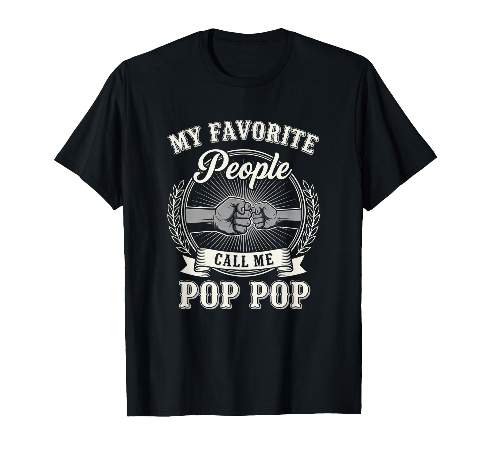 My Favorite People Call Me Pop Pop T-Shirt - Casual Everyday Wear Unisex - T-Shirt, Sweatshirt, Hoodie