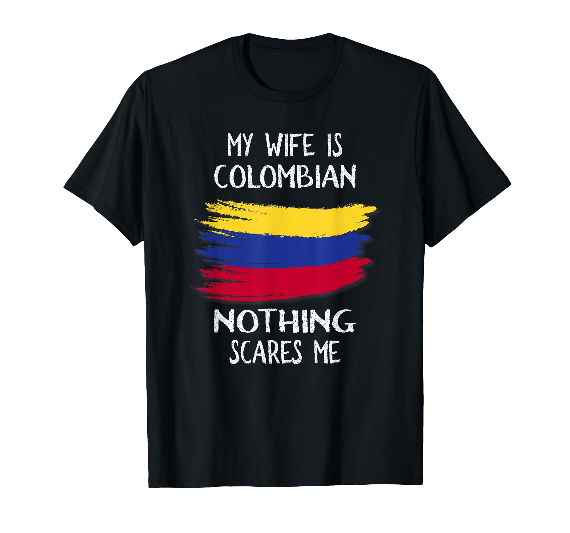 My Wife Is Columbian Nothing Scares Me T-Shirt - Unique Graphic for Adults - T-Shirt, Sweatshirt, Hoodie