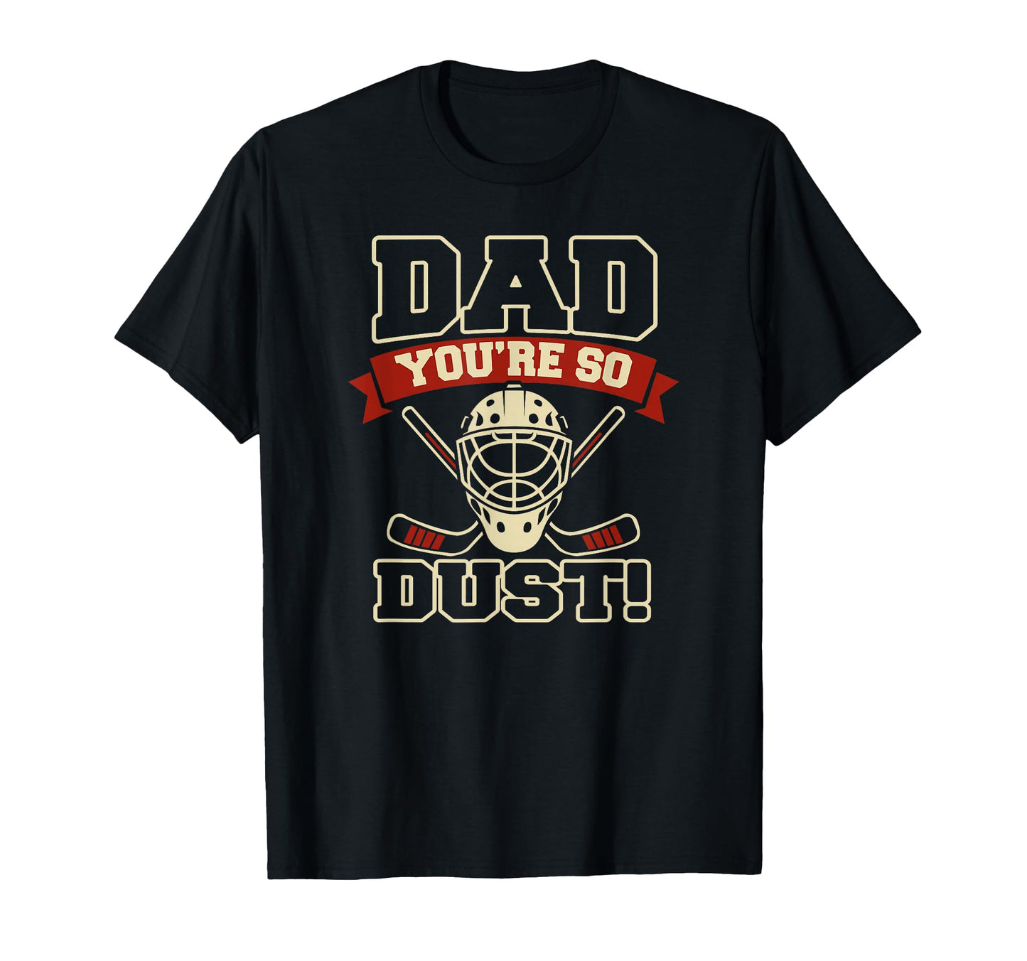 Hockey Dad Youre So Dust T-Shirt - Streetwear Style Men Women - T-Shirt, Sweatshirt, Hoodie