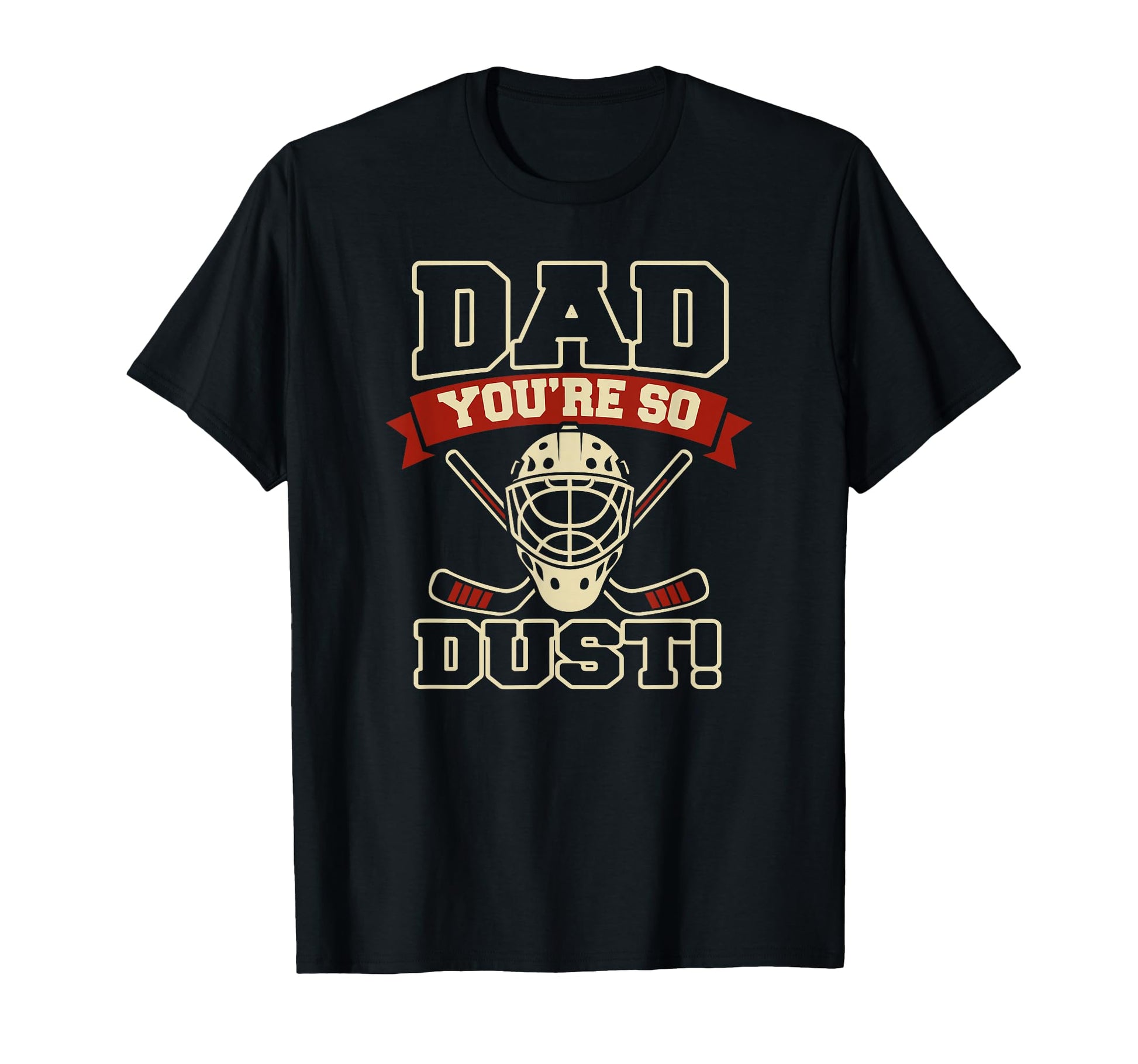 Hockey Dad Youre So Dust T-Shirt - Streetwear Style Men Women - T-Shirt, Sweatshirt, Hoodie
