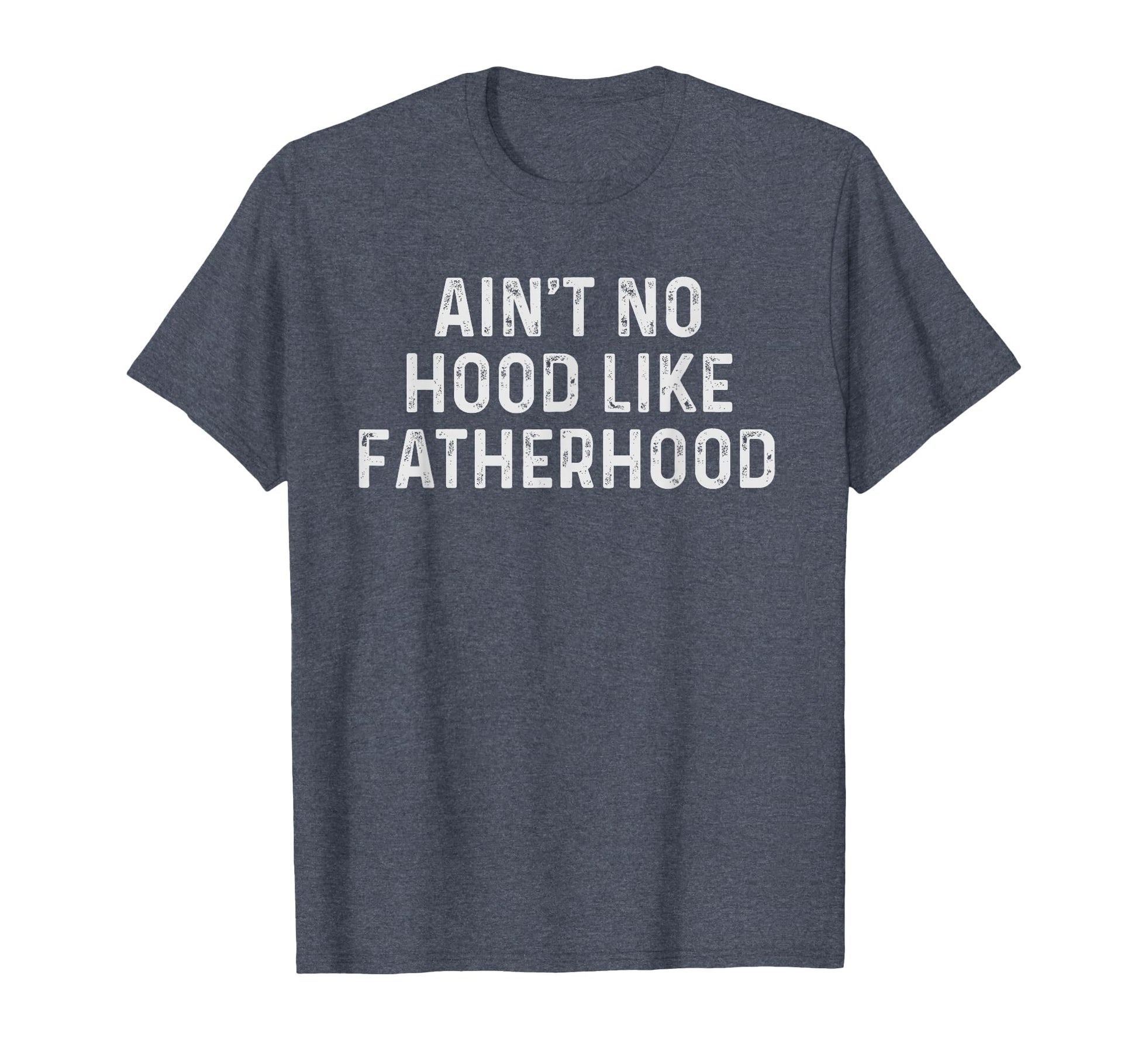 Aint No Hood Like Fatherhood T-Shirt - Aesthetic Graphic for Adults - T-Shirt, Sweatshirt, Hoodie