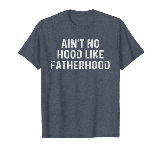 Aint No Hood Like Fatherhood T-Shirt - Aesthetic Graphic for Adults - T-Shirt, Sweatshirt, Hoodie
