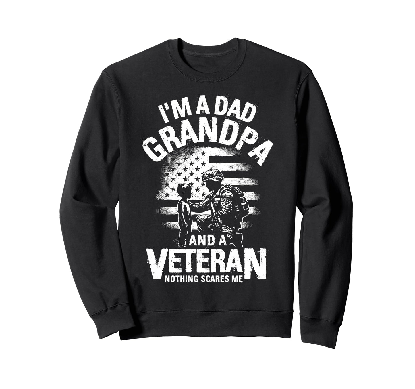 Im Dad Grandpa And Veteran Nothing Sweatshirt - Unique Graphic Men Women - T-Shirt, Sweatshirt, Hoodie