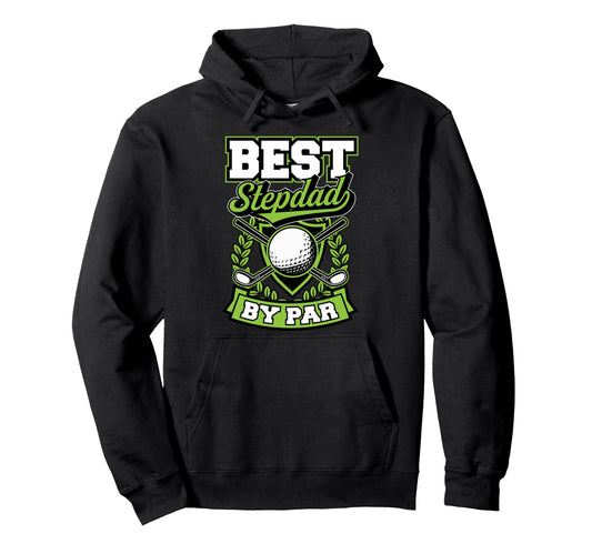 Best Stepdad Par Best Funny Golf Ball Hoodie - Casual Everyday Wear Unisex - T-Shirt, Sweatshirt, Hoodie
