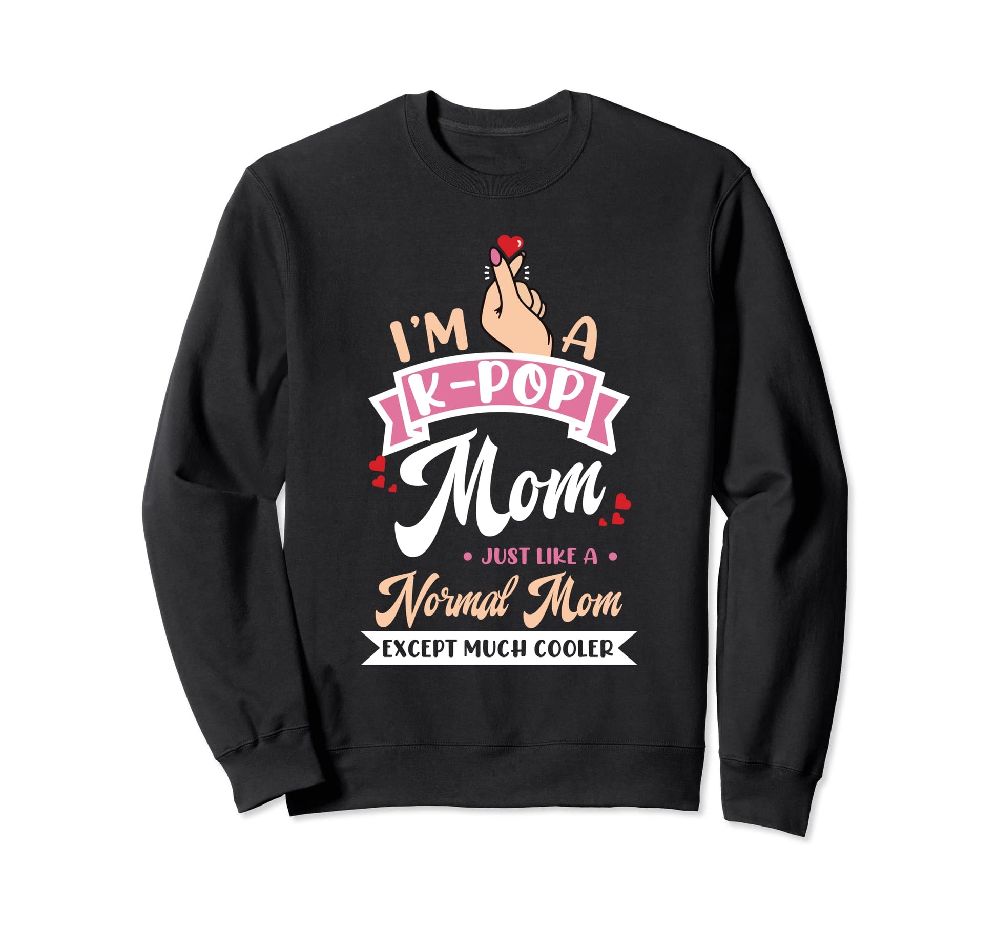 K Pop Mom Like Normal Mom Only Sweatshirt - Custom Art Print for Adults - T-Shirt, Sweatshirt, Hoodie