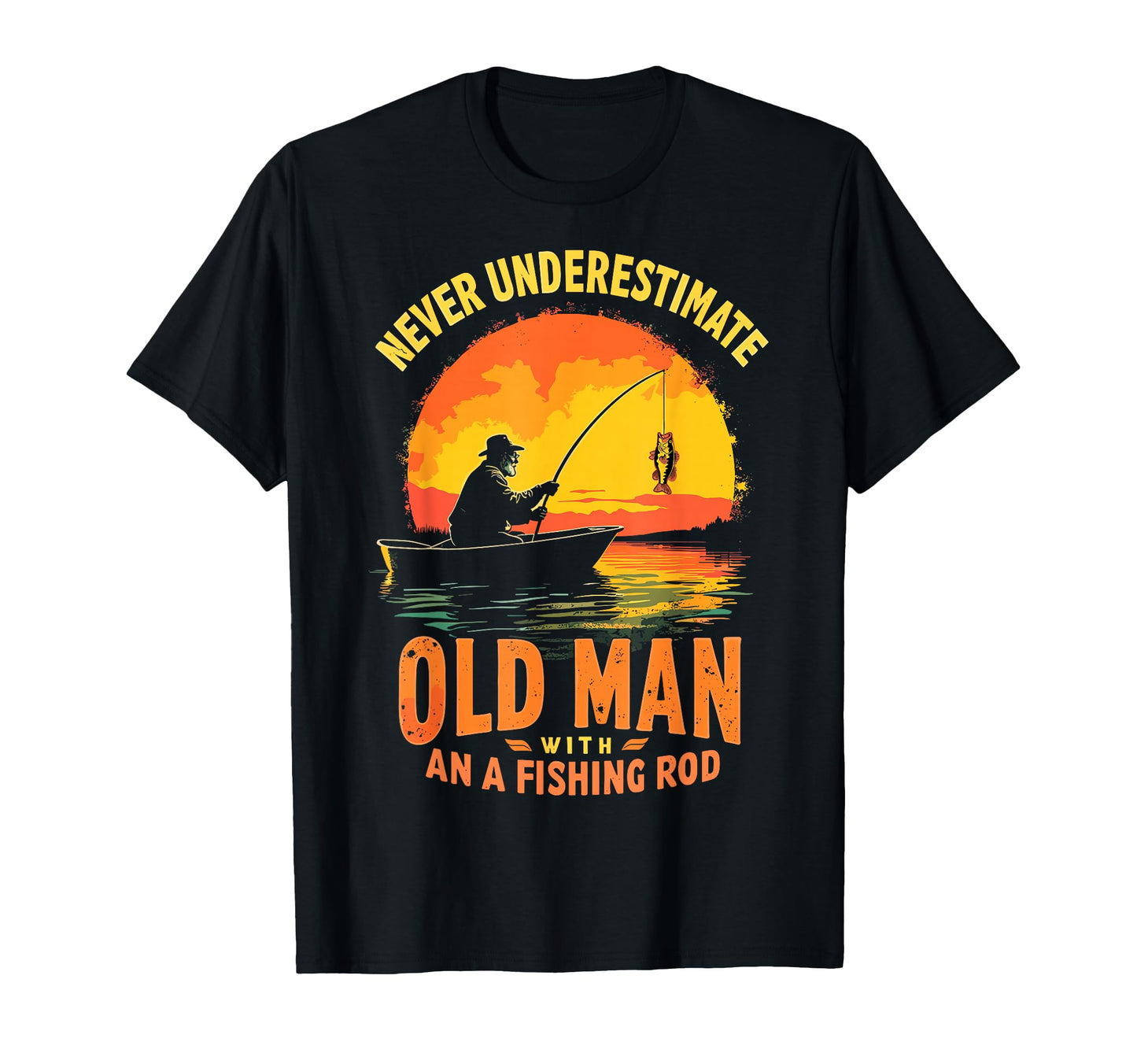 Never Underestimate Old Fishing T-Shirt - Fun Novelty Design for Adults - T-Shirt, Sweatshirt, Hoodie
