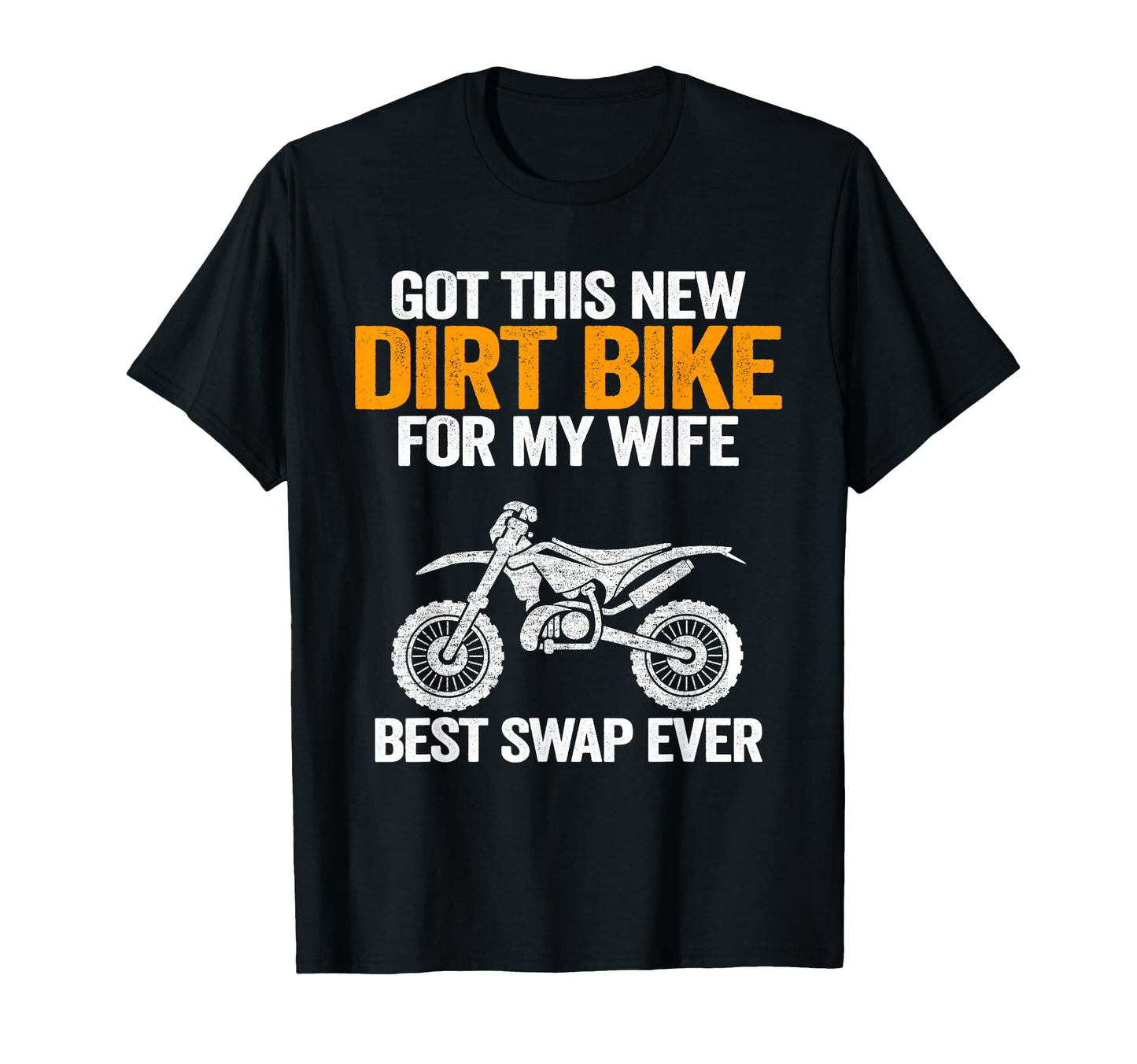 Got This New Dirt Bike My Wife T-Shirt - Casual Everyday Wear for Adults - T-Shirt, Sweatshirt, Hoodie