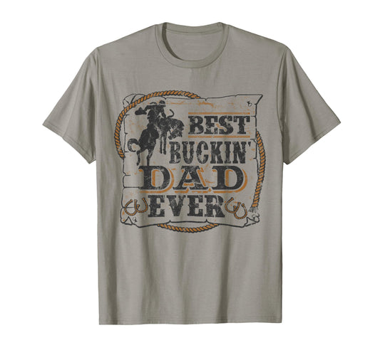 Best Buckin Dad Ever Funny Fathers Day T-Shirt - Novelty Apparel Men Women - T-Shirt, Sweatshirt, Hoodie