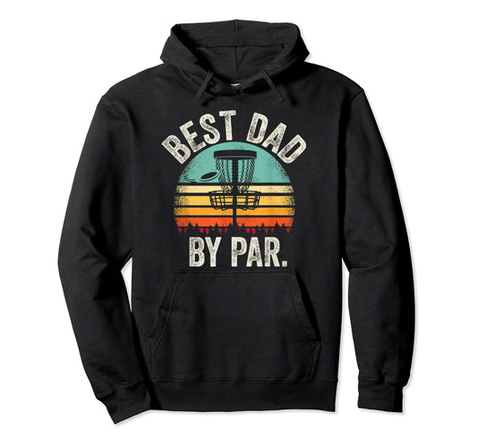 Best Dad Par Funny Disk Golf Frisbee Mens Hoodie - Trendy Graphic Unisex - T-Shirt, Sweatshirt, Hoodie