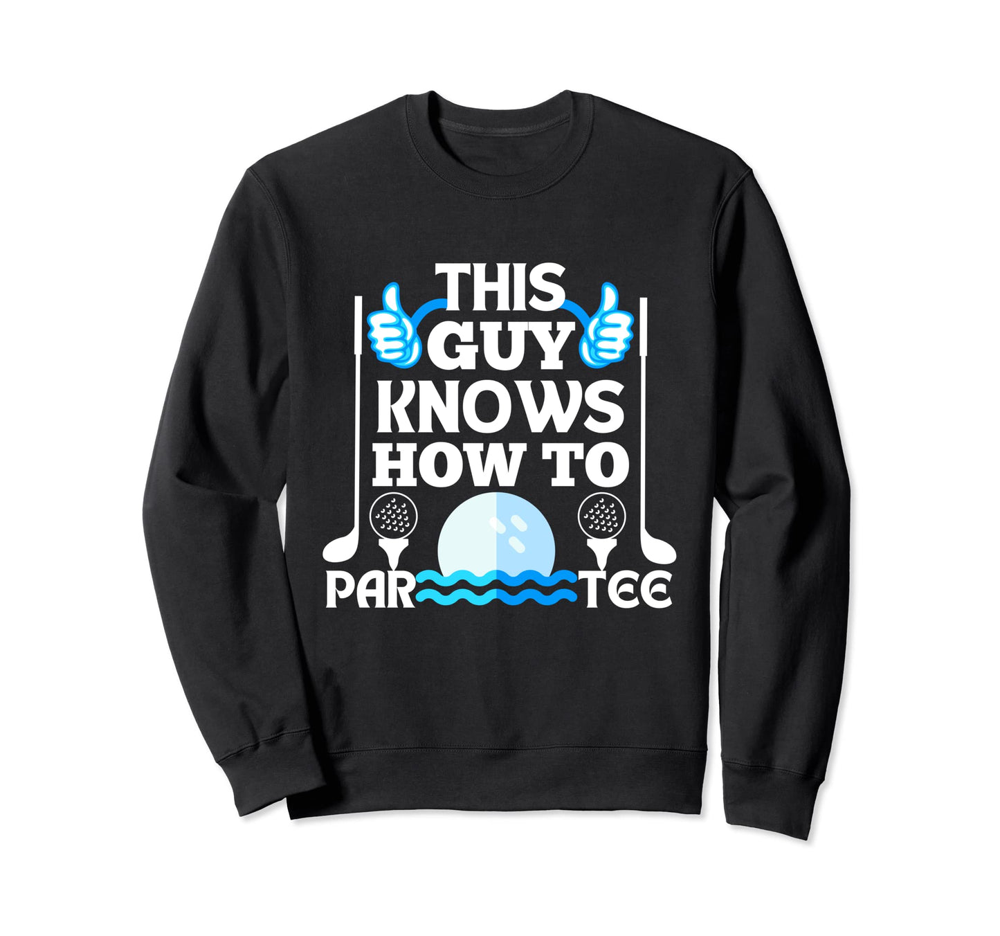 This Guy Know How To Par Sweatshirt - Trendy Graphic Men Women - T-Shirt, Sweatshirt, Hoodie