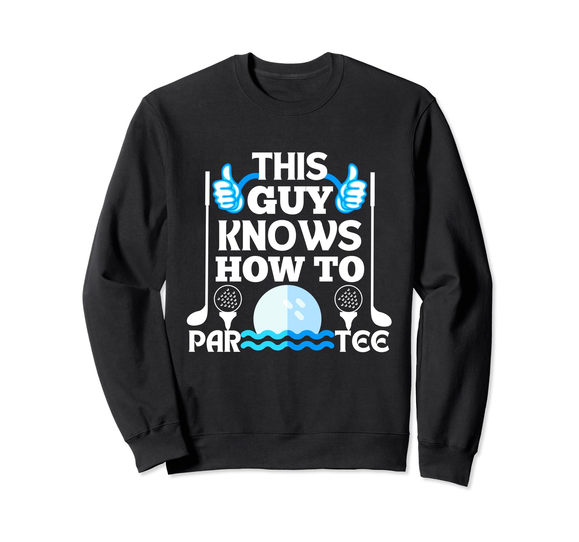 This Guy Know How To Par Sweatshirt - Trendy Graphic Men Women - T-Shirt, Sweatshirt, Hoodie