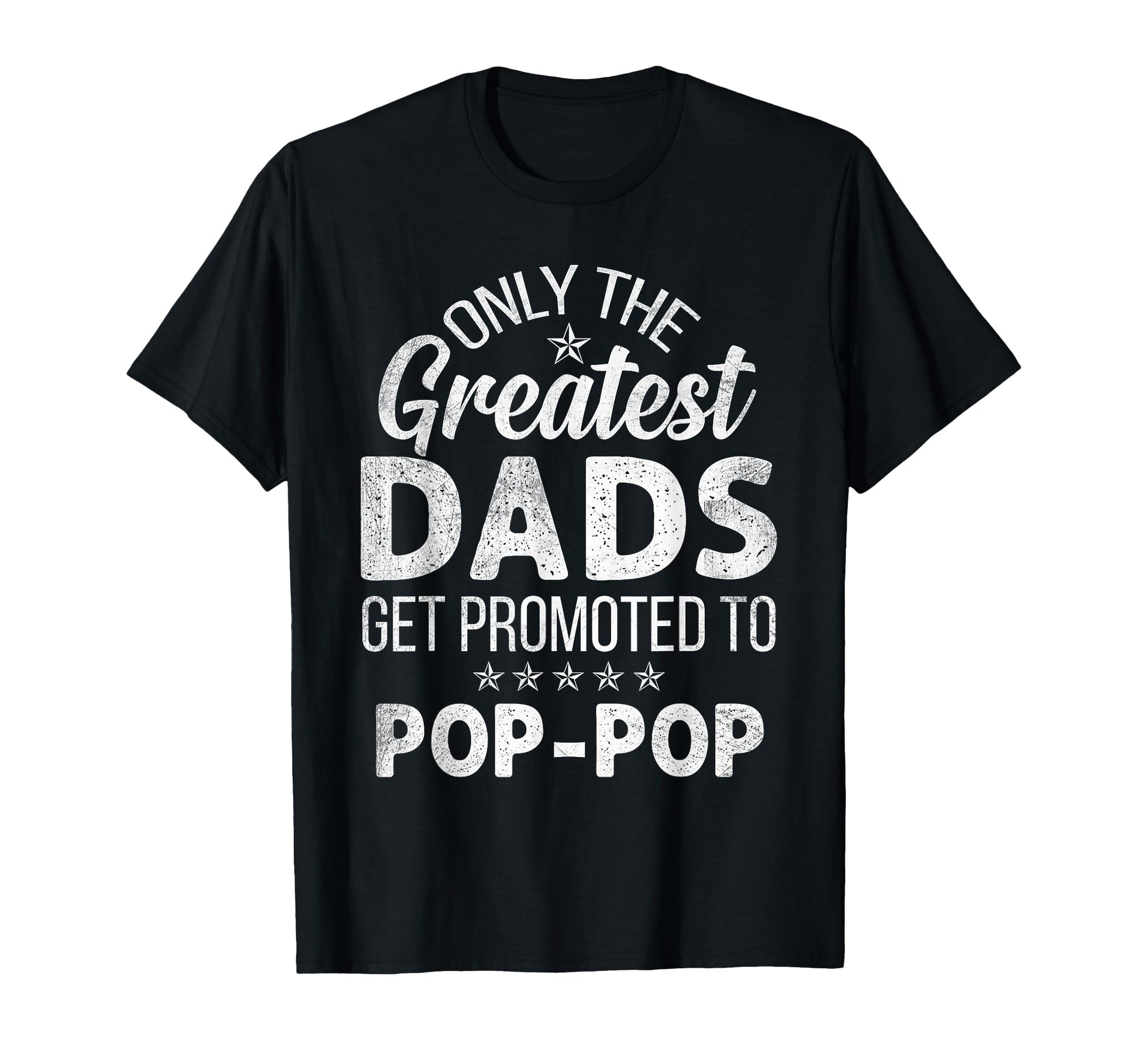 Greatest Dads Get Promoted To Pop Pop T-Shirt - Graphic Print Men Women - T-Shirt, Sweatshirt, Hoodie