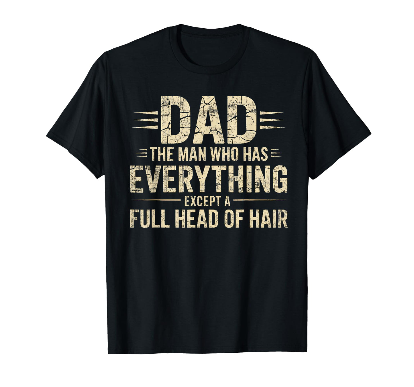 Dad Who Has Everything Except Full Head T-Shirt - Graphic Print for Adults - T-Shirt, Sweatshirt, Hoodie