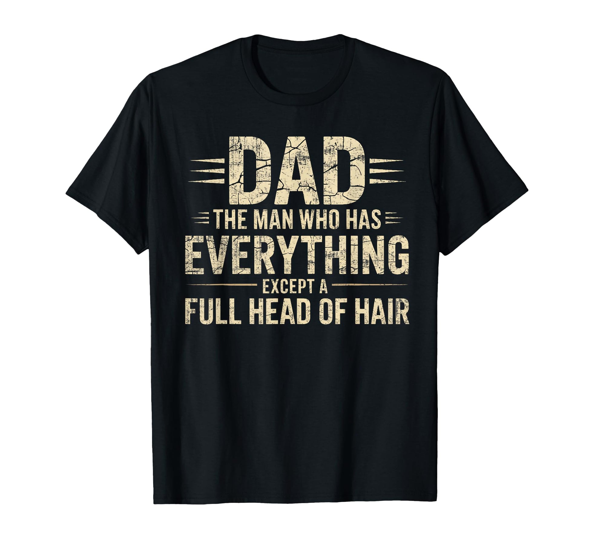 Dad Who Has Everything Except Full Head T-Shirt - Graphic Print for Adults - T-Shirt, Sweatshirt, Hoodie