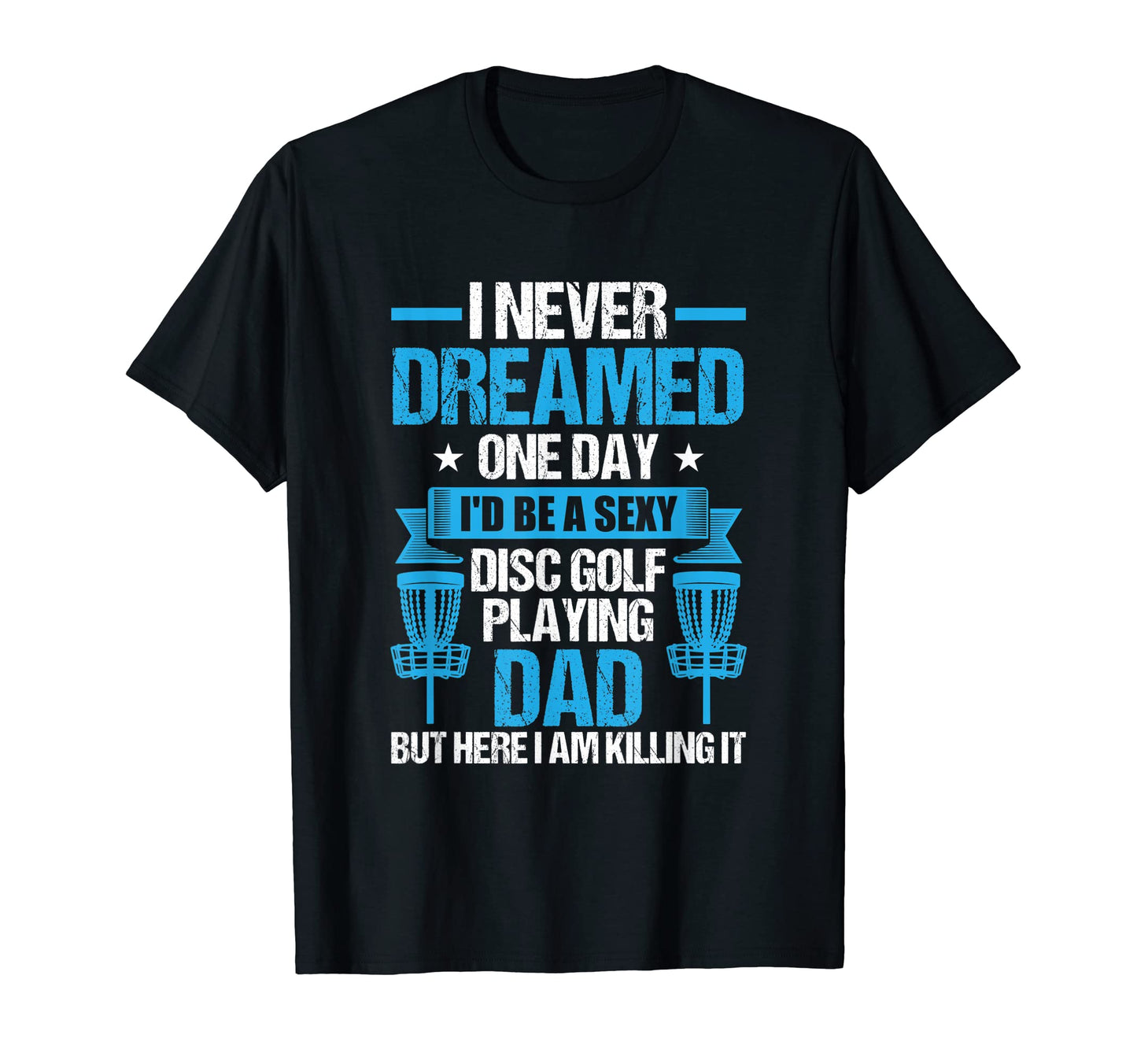 Disc Golf Playing Dad Fathers Day Gift T-Shirt - Streetwear Style Unisex - T-Shirt, Sweatshirt, Hoodie