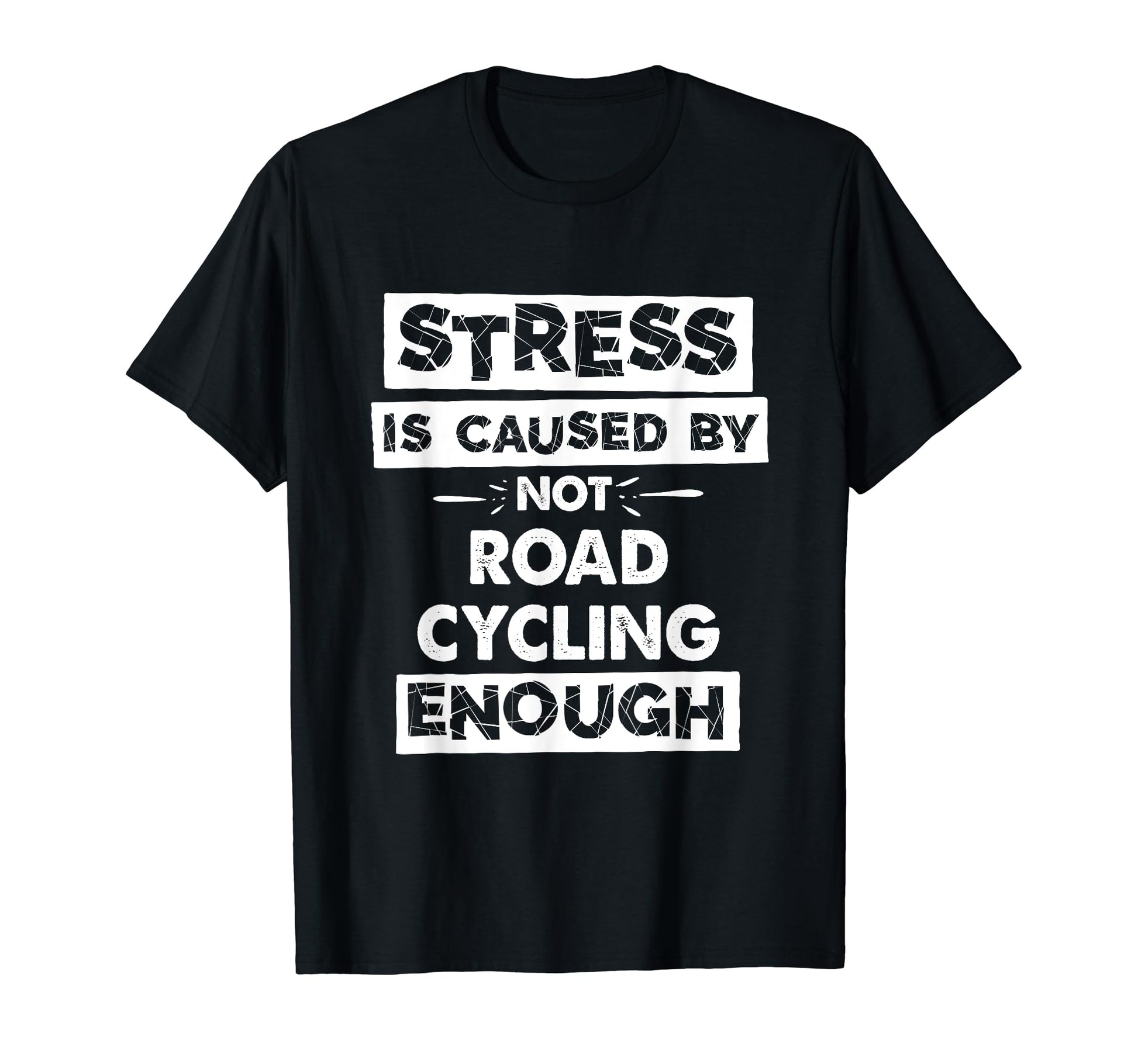 Funny Stress Is Caused Not Road T-Shirt - Streetwear Style Men Women - T-Shirt, Sweatshirt, Hoodie