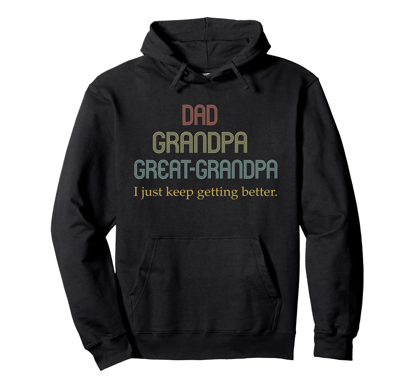Dad Grandpa Great Grandpa I Just Keep Hoodie - Unique Graphic Men Women - T-Shirt, Sweatshirt, Hoodie