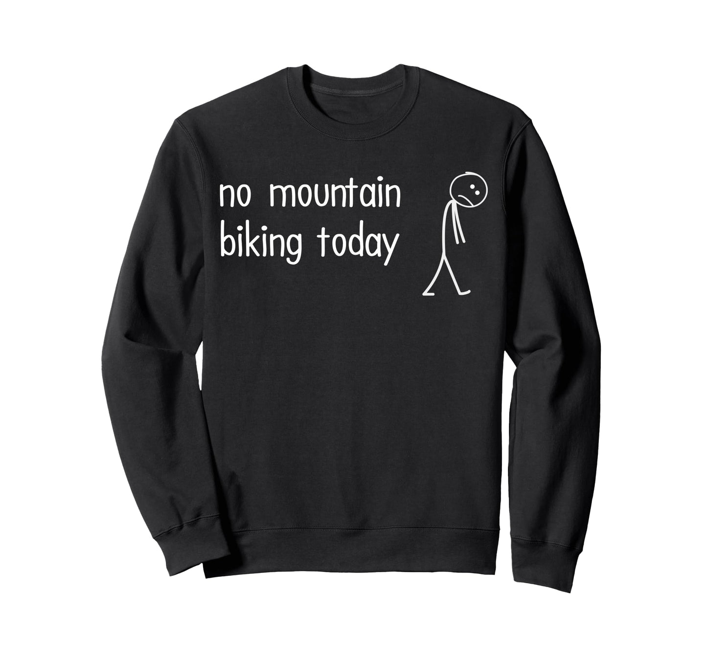 No Mountain Biking Today Funny Sad Sweatshirt - Custom Art Print Unisex - T-Shirt, Sweatshirt, Hoodie