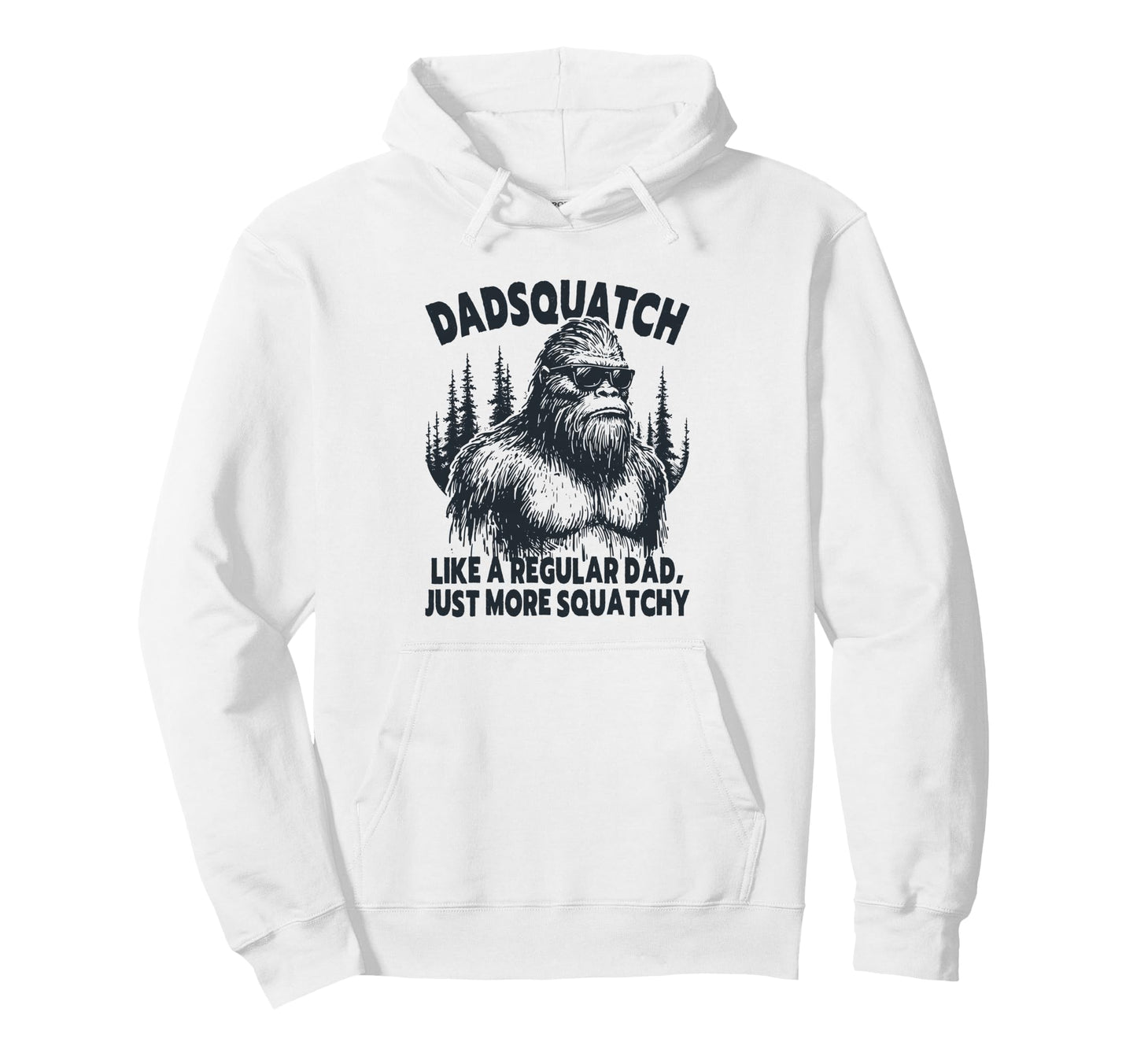 Dadsquatch Funny Bigfoot Dad Sasquatch Hoodie - Trendy Graphic Men Women - T-Shirt, Sweatshirt, Hoodie